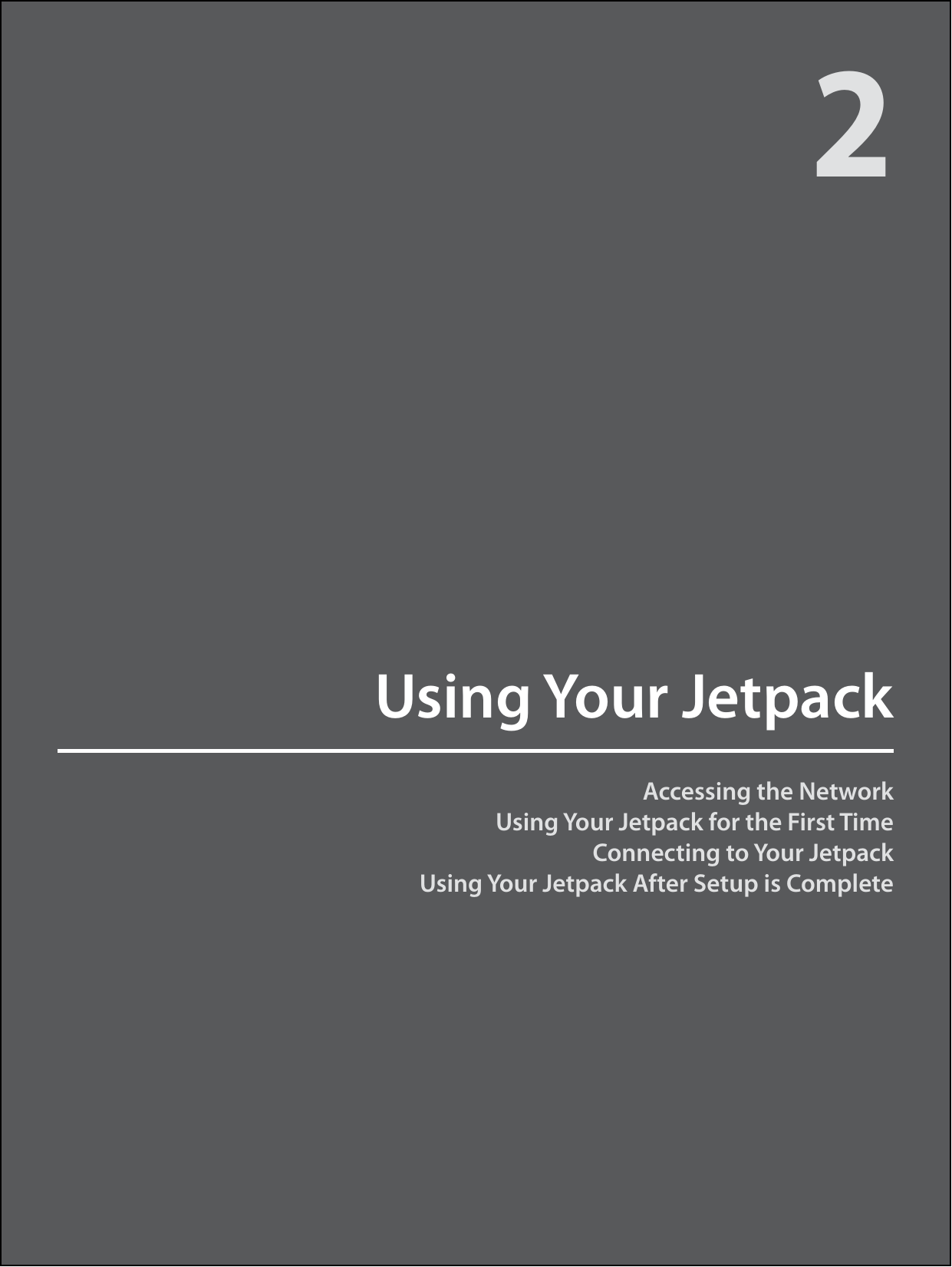 Accessing the NetworkUsing Your Jetpack for the First TimeConnecting to Your JetpackUsing Your Jetpack After Setup is CompleteUsing Your Jetpack2