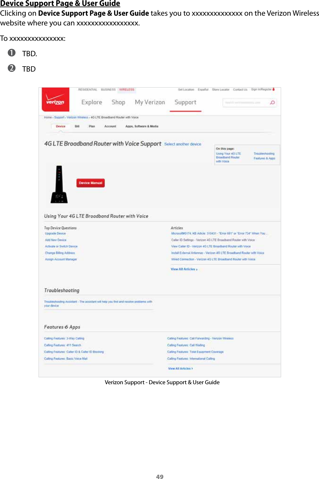 49Device Support Page &amp; User GuideClicking on Device Support Page &amp; User Guide takes you to xxxxxxxxxxxxxx on the Verizon Wireless website where you can xxxxxxxxxxxxxxxxx. To xxxxxxxxxxxxxxx: ➊ TBD. ➋ TBDVerizon Support - Device Support &amp; User Guide