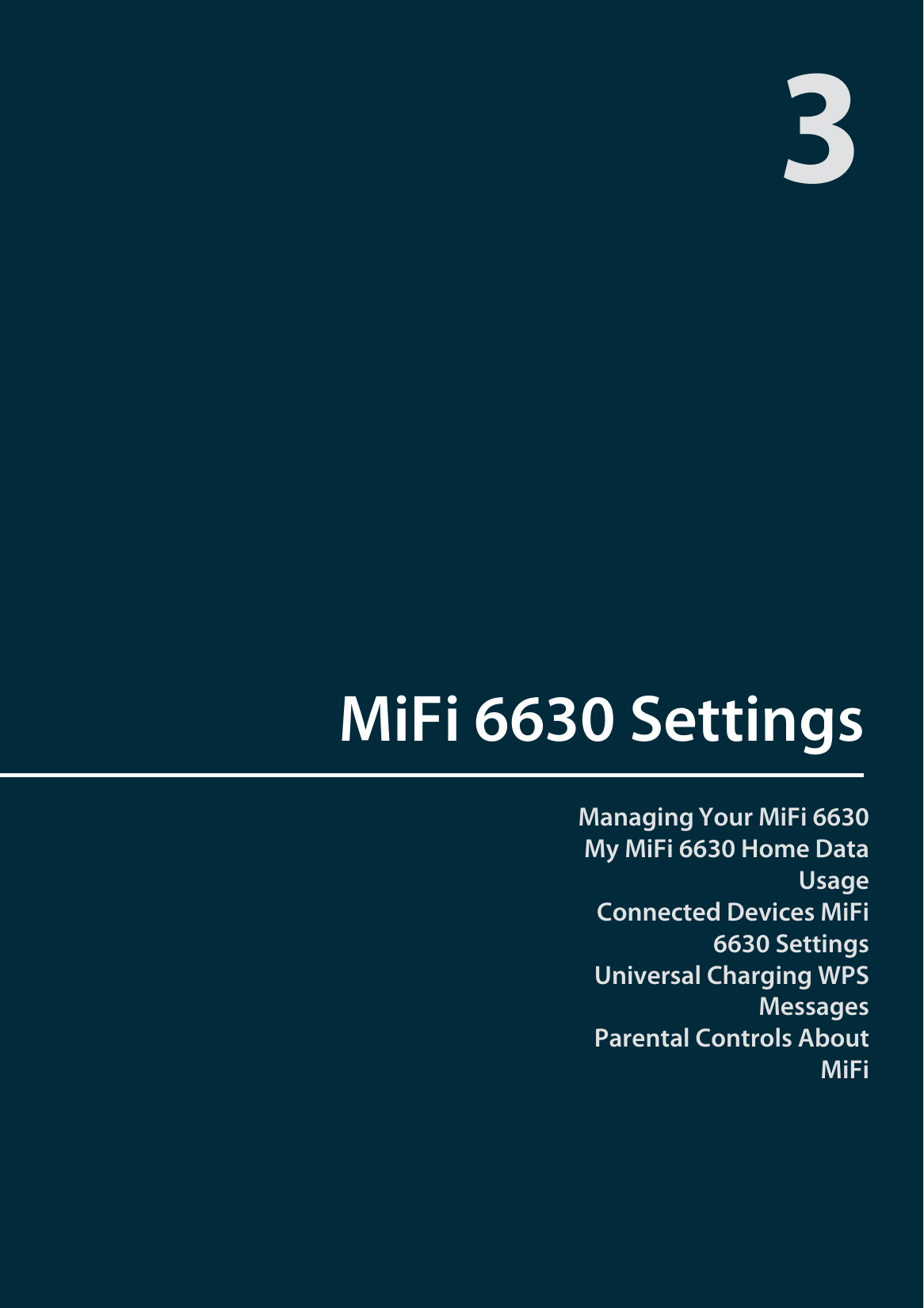 Managing Your MiFi 6630 My MiFi 6630 Home Data UsageConnected Devices MiFi 6630 Settings Universal Charging WPSMessagesParental Controls About MiFiMiFi 6630 Settings3