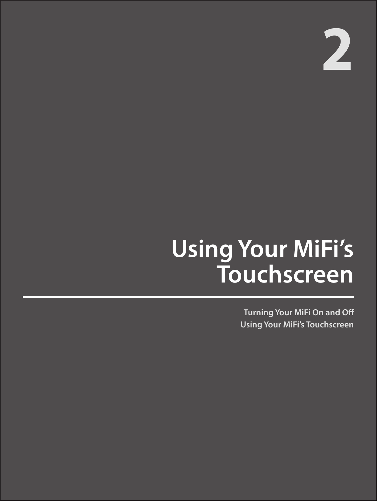 Turning Your MiFi On and OUsing Your MiFi’s TouchscreenUsing Your MiFi’s  Touchscreen2