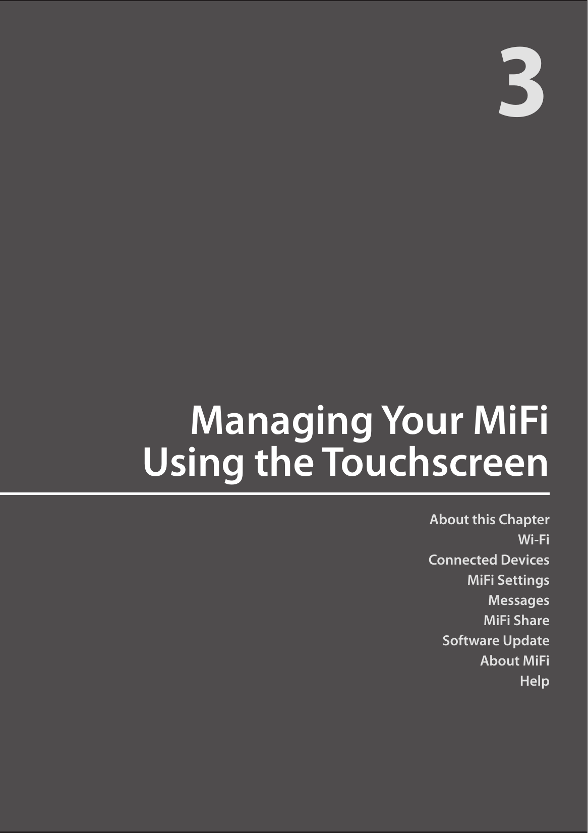 About this ChapterWi-FiConnected DevicesMiFi SettingsMessagesMiFi ShareSoftware UpdateAbout MiFiHelpManaging Your MiFi  Using the Touchscreen3