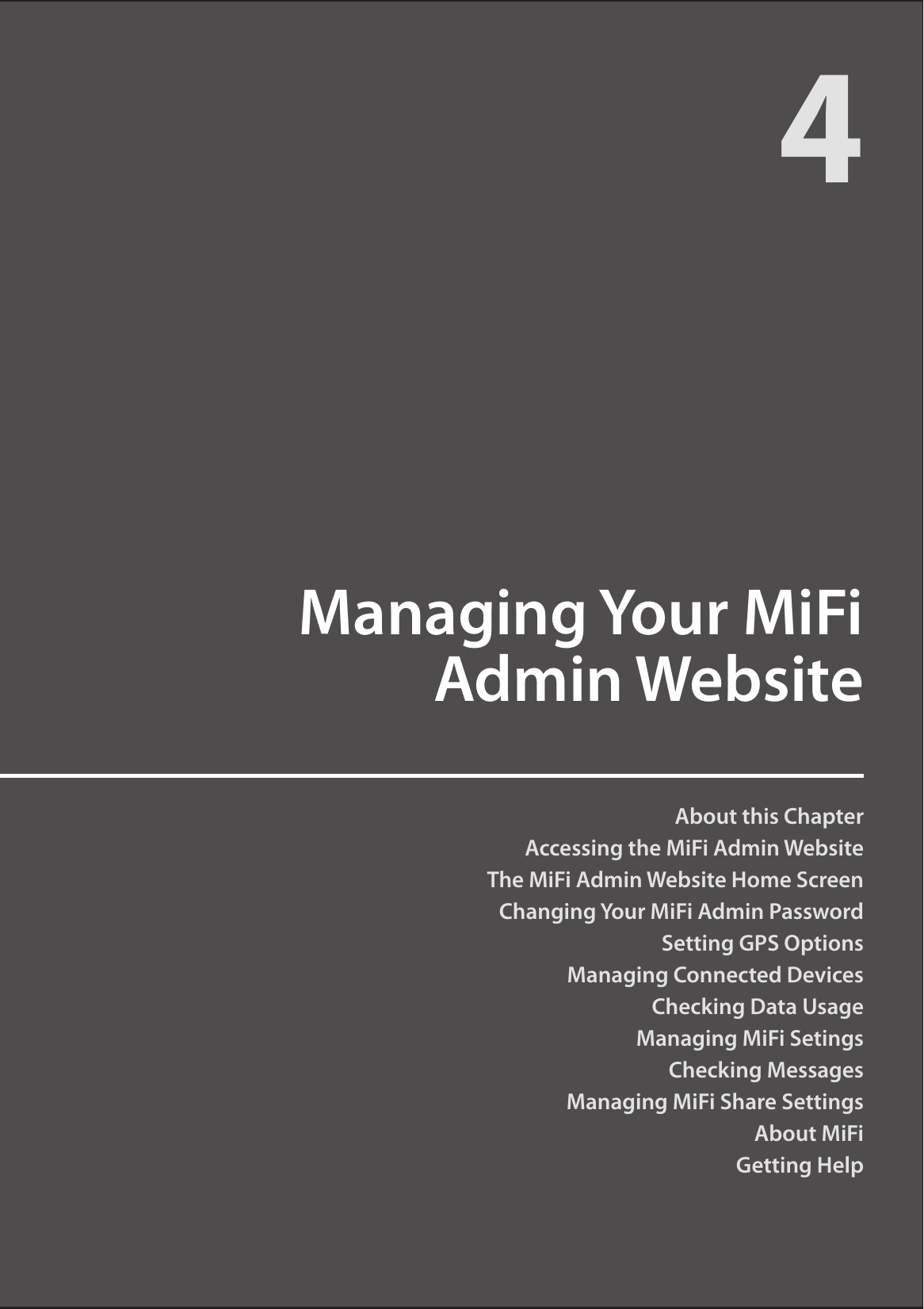 About this ChapterAccessing the MiFi Admin WebsiteThe MiFi Admin Website Home ScreenChanging Your MiFi Admin PasswordSetting GPS OptionsManaging Connected DevicesChecking Data UsageManaging MiFi SetingsChecking MessagesManaging MiFi Share SettingsAbout MiFiGetting HelpManaging Your MiFi  Admin Website4