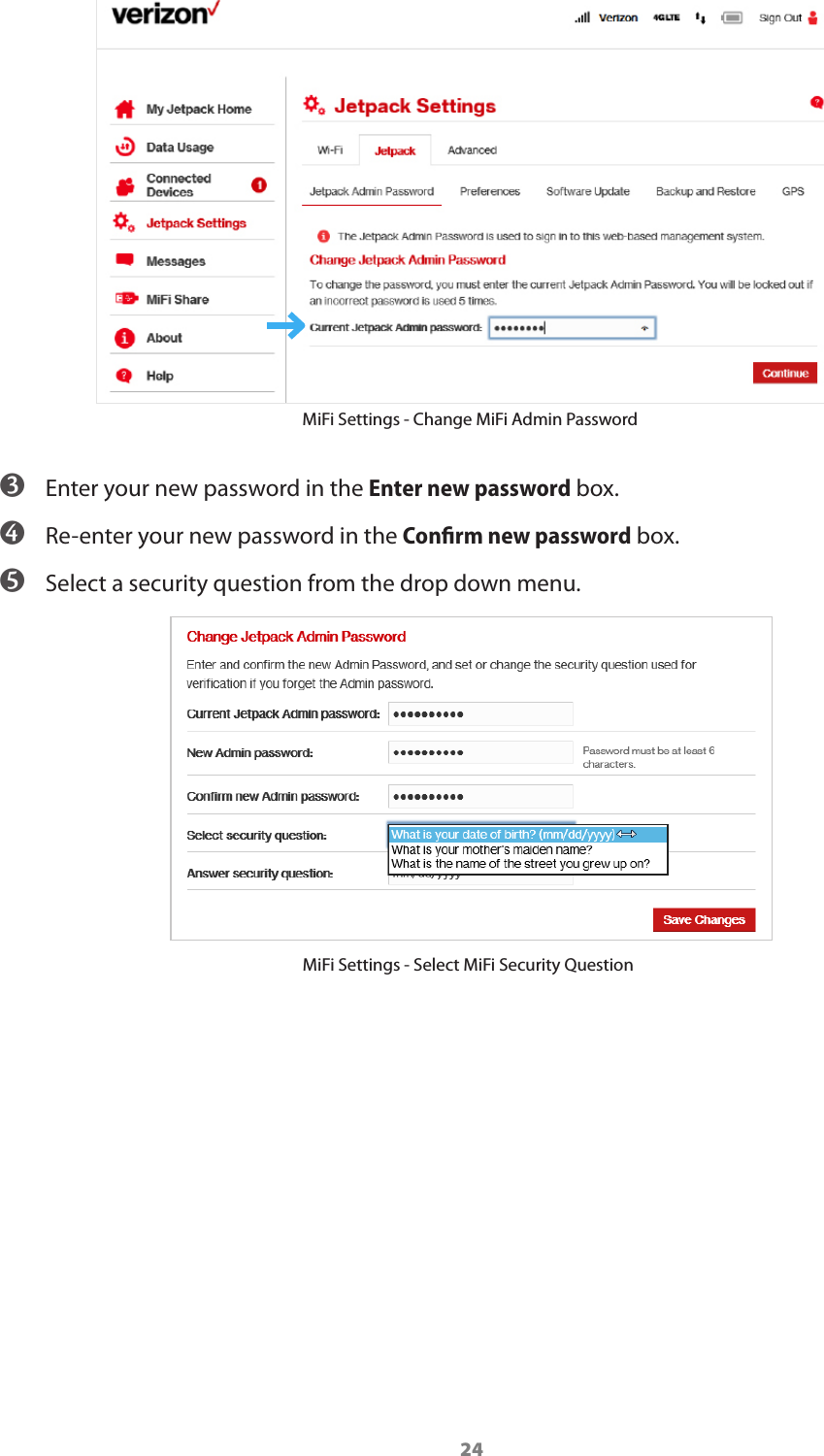 24MiFi Settings - Change MiFi Admin Password ➌ Enter your new password in the Enter new password box. ➍ Re-enter your new password in the Conﬁrm new password box. ➎ Select a security question from the drop down menu.MiFi Settings - Select MiFi Security Question
