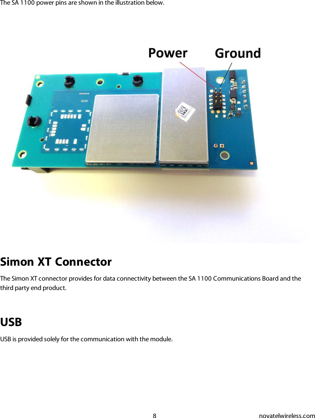 8 novatelwireless.comThe SA 1100 power pins are shown in the illustration below.Simon XT ConnectorThe Simon XT connector provides for data connectivity between the SA 1100 Communications Board and thethird party end product.USBUSB is provided solely for the communication with the module.