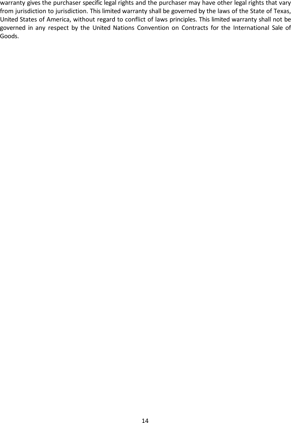 14  warranty gives the purchaser specific legal rights and the purchaser may have other legal rights that vary from jurisdiction to jurisdiction. This limited warranty shall be governed by the laws of the State of Texas, United States of America, without regard to conflict of laws principles. This limited warranty shall not be governed  in  any respect by  the  United  Nations  Convention on Contracts  for  the International  Sale  of Goods. 