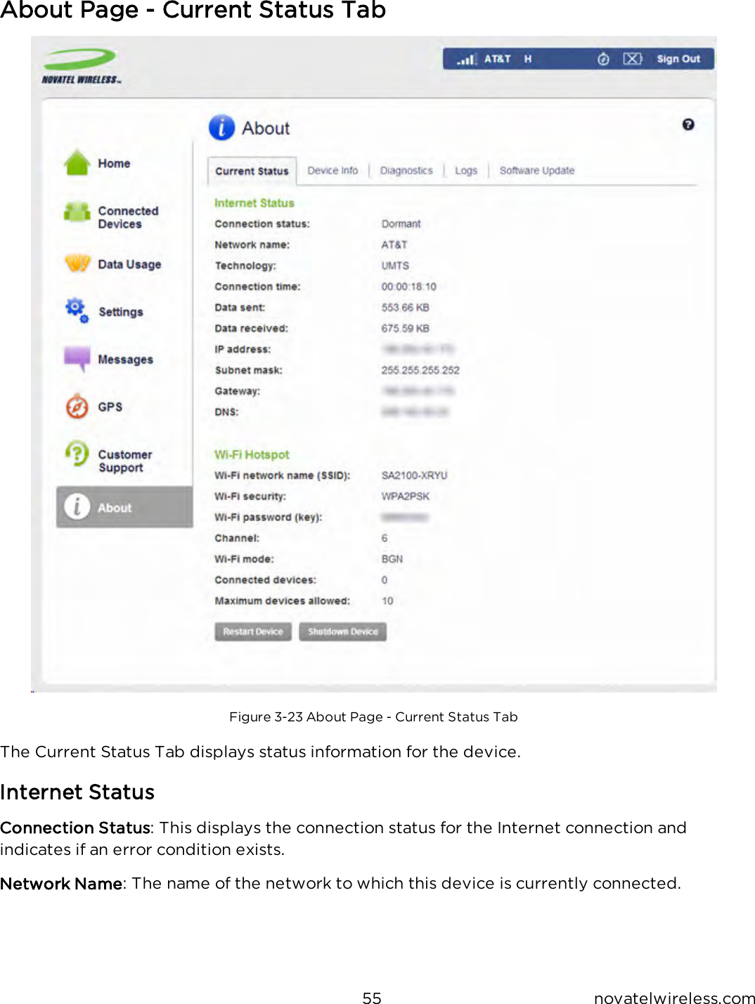 55 novatelwireless.comAbout Page - Current Status TabFigure 3-23 About Page - Current Status TabThe Current Status Tab displays status information for the device.Internet StatusConnection Status: This displays the connection status for the Internet connection andindicates if an error condition exists.Network Name: The name of the network to which this device is currently connected.