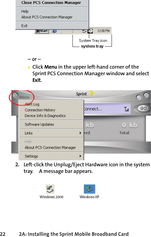 22 2A: Installing the Sprint Mobile Broadband Card– or –䡲Click Menu in the upper left-hand corner of the Sprint PCS Connection Manager window and select Exit.2. Left-click the Unplug/Eject Hardware icon in the system tray.     A message bar appears.