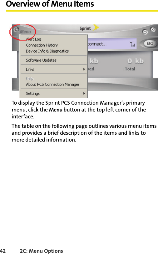 42 2C: Menu OptionsOverview of Menu ItemsTo display the Sprint PCS Connection Manager’s primary menu, click the Menu button at the top left corner of the interface.The table on the following page outlines various menu items and provides a brief description of the items and links to more detailed information.