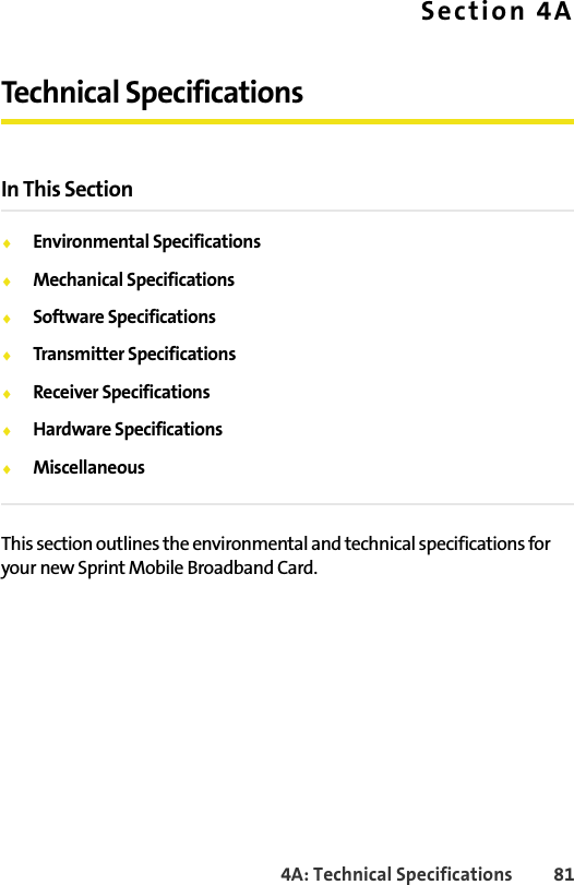 4A: Technical Specifications 81Section 4ATechnical SpecificationsIn This Section⽧Environmental Specifications⽧Mechanical Specifications⽧Software Specifications⽧Transmitter Specifications⽧Receiver Specifications⽧Hardware Specifications⽧MiscellaneousThis section outlines the environmental and technical specifications for your new Sprint Mobile Broadband Card.