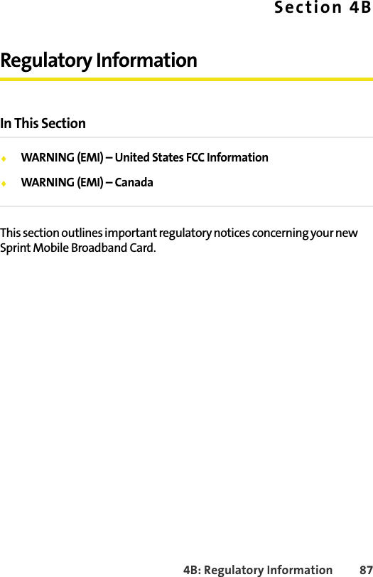 4B: Regulatory Information 87Section 4BRegulatory InformationIn This Section⽧WARNING (EMI) – United States FCC Information⽧WARNING (EMI) – CanadaThis section outlines important regulatory notices concerning your new Sprint Mobile Broadband Card.