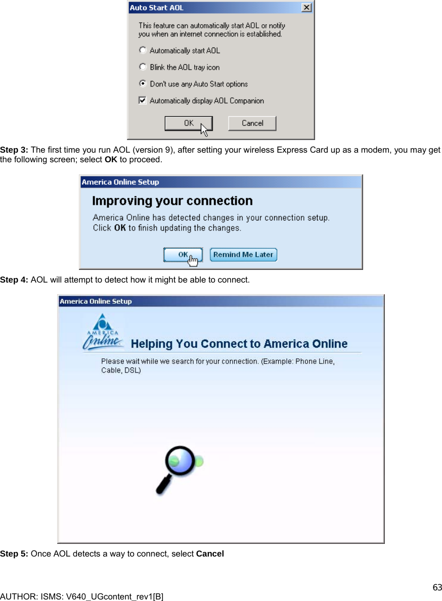  AUTHOR: ISMS: V640_UGcontent_rev1[B]    63  Step 3: The first time you run AOL (version 9), after setting your wireless Express Card up as a modem, you may get the following screen; select OK to proceed.    Step 4: AOL will attempt to detect how it might be able to connect.    Step 5: Once AOL detects a way to connect, select Cancel   