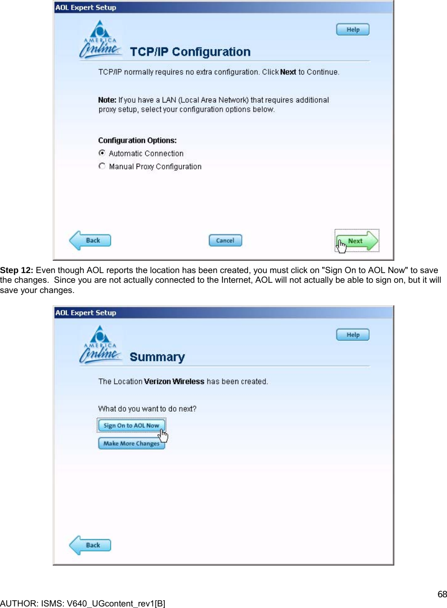  AUTHOR: ISMS: V640_UGcontent_rev1[B]    68  Step 12: Even though AOL reports the location has been created, you must click on &quot;Sign On to AOL Now&quot; to save the changes.  Since you are not actually connected to the Internet, AOL will not actually be able to sign on, but it will save your changes.    