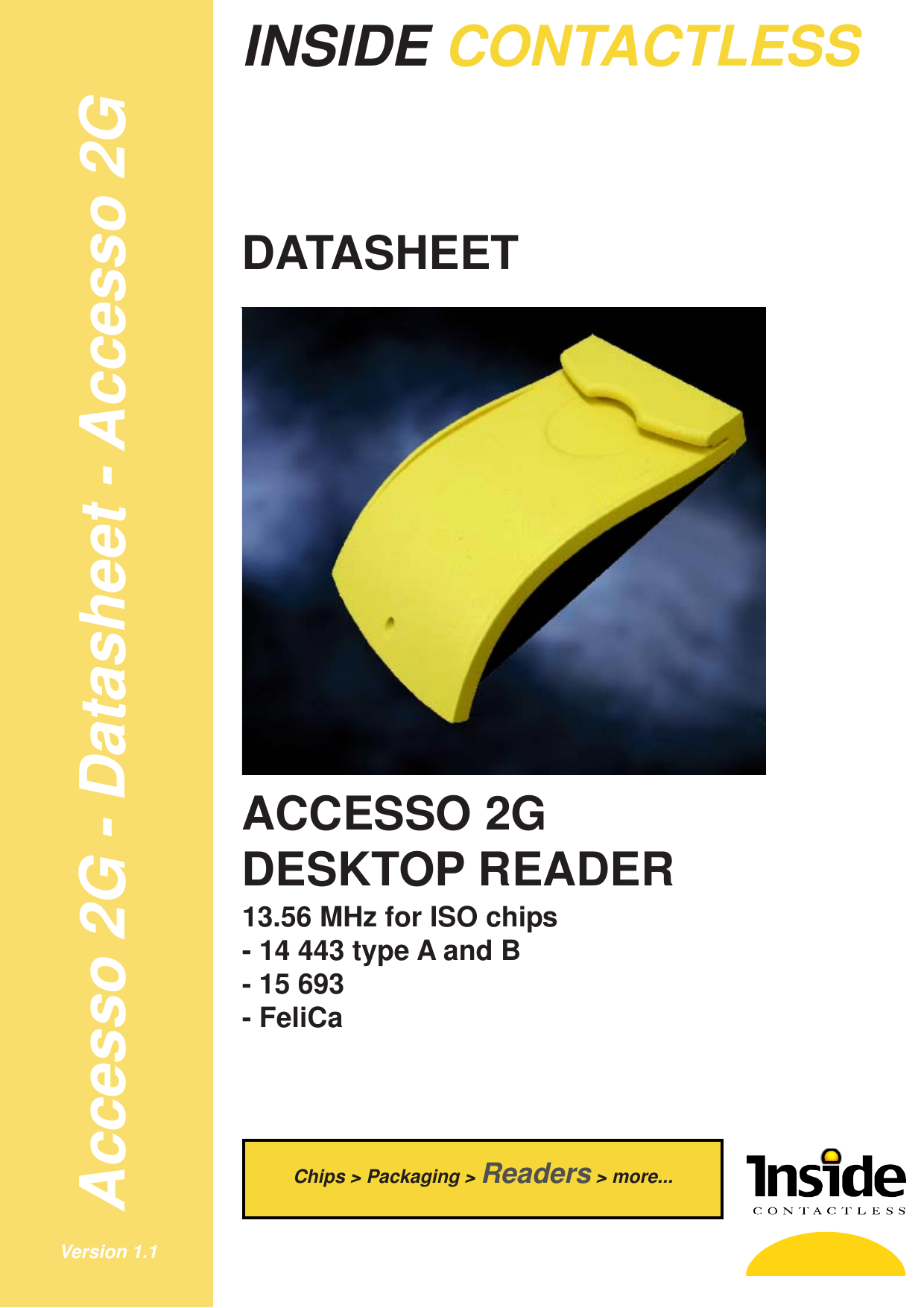 Accesso 2G - Datasheet - Accesso 2GDS 1Version 1.1INSIDE CONTACTLESSACCESSO 2GDESKTOP READER13.56 MHz for ISO chips- 14 443 type A and B- 15 693- FeliCaDATASHEETChips &gt; Packaging &gt; Readers &gt; more...