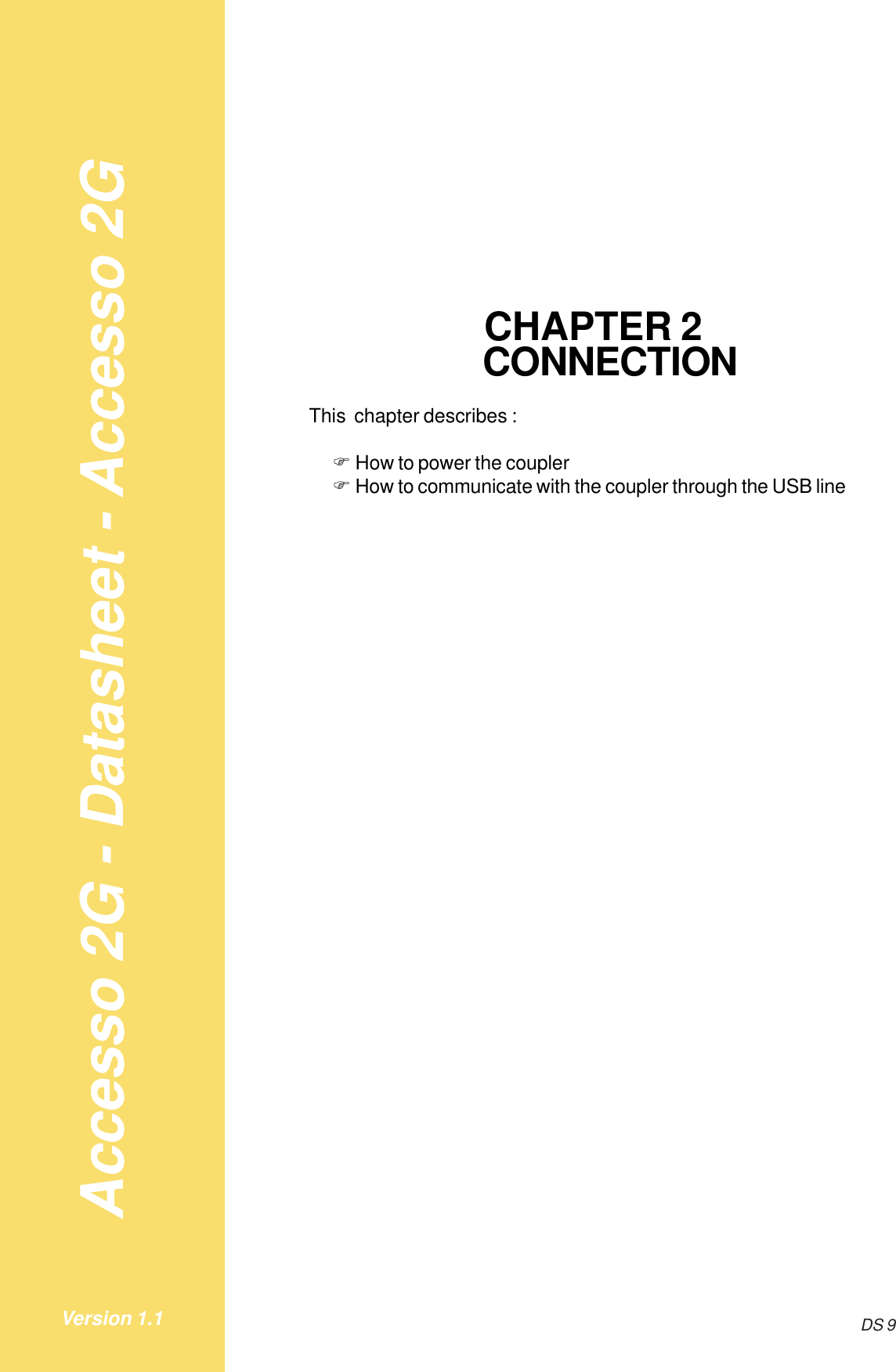 Accesso 2G - Datasheet - Accesso 2GDS 9Version 1.1CHAPTER 2CONNECTIONThis  chapter describes :!How to power the coupler!How to communicate with the coupler through the USB line