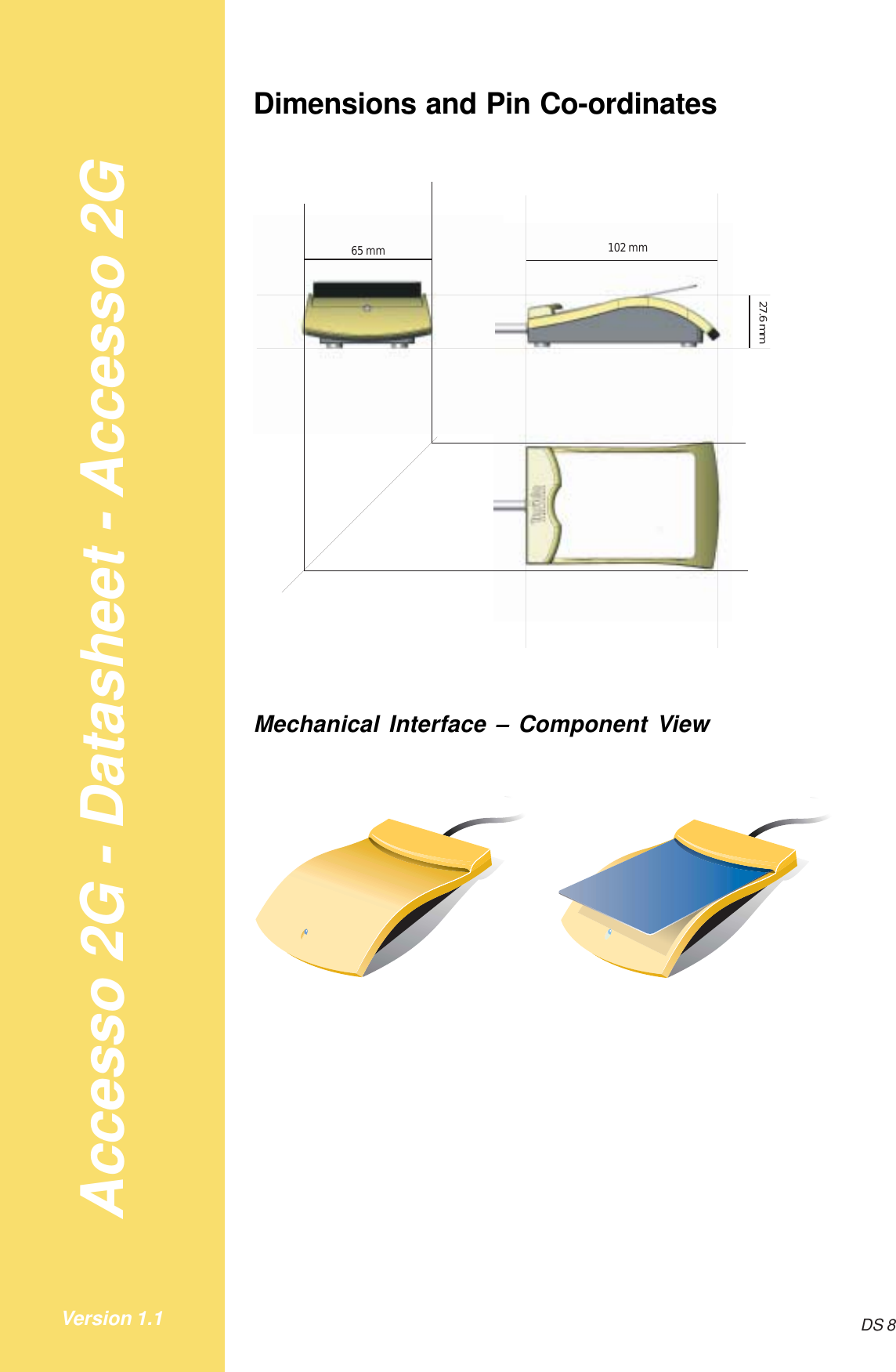 Accesso 2G - Datasheet - Accesso 2GDS 8Version 1.1Dimensions and Pin Co-ordinates65 mm 102 mm27.6 mmMechanical Interface – Component View