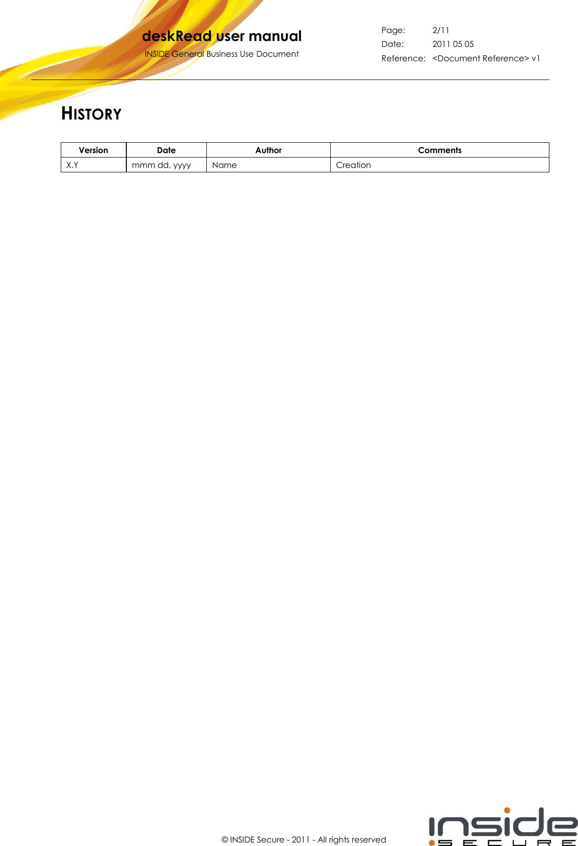   deskRead user manual INSIDE General Business Use Document Page: 2/11 Date: 2011 05 05 Reference: &lt;Document Reference&gt; v1       © INSIDE Secure - 2011 - All rights reserved HISTORY Version Date Author Comments X.Y mmm dd, yyyy Name Creation     