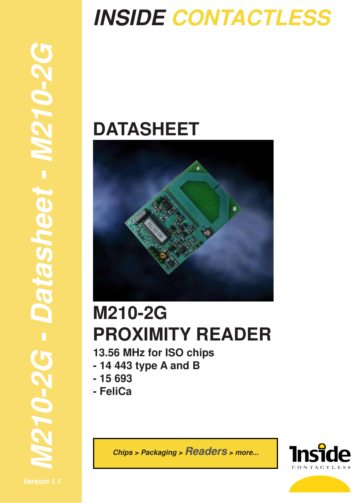 M210-2G - Datasheet - M210-2GDS 1Version 1.1INSIDE CONTACTLESSM210-2GPROXIMITY READER13.56 MHz for ISO chips- 14 443 type A and B- 15 693- FeliCaDATASHEETChips &gt; Packaging &gt; Readers &gt; more...