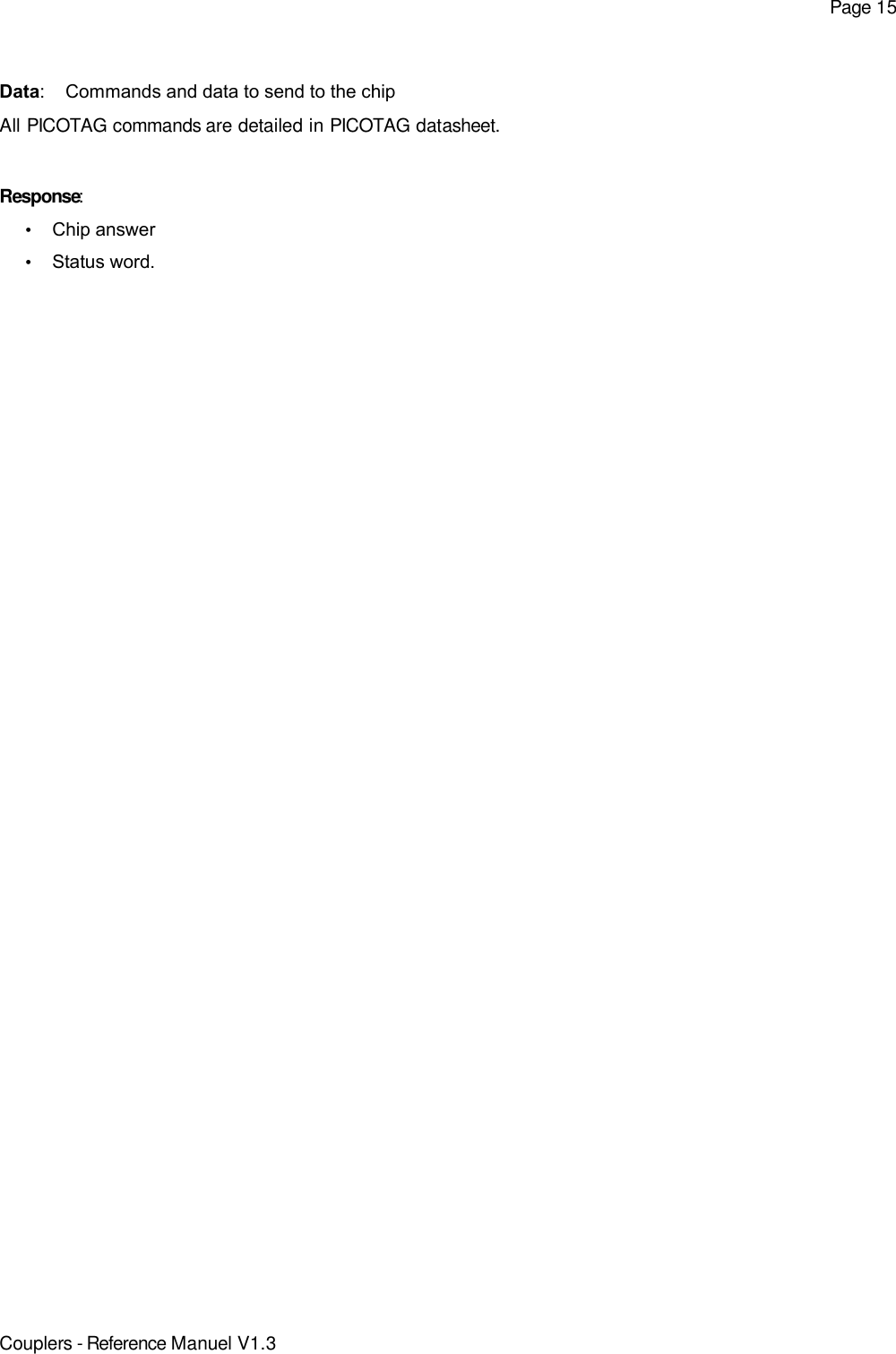 Page 15Data: Commands and data to send to the chipAll PICOTAG commands are detailed in PICOTAG datasheet.Response:•Chip answer•Status word.Couplers - Reference Manuel V1.3