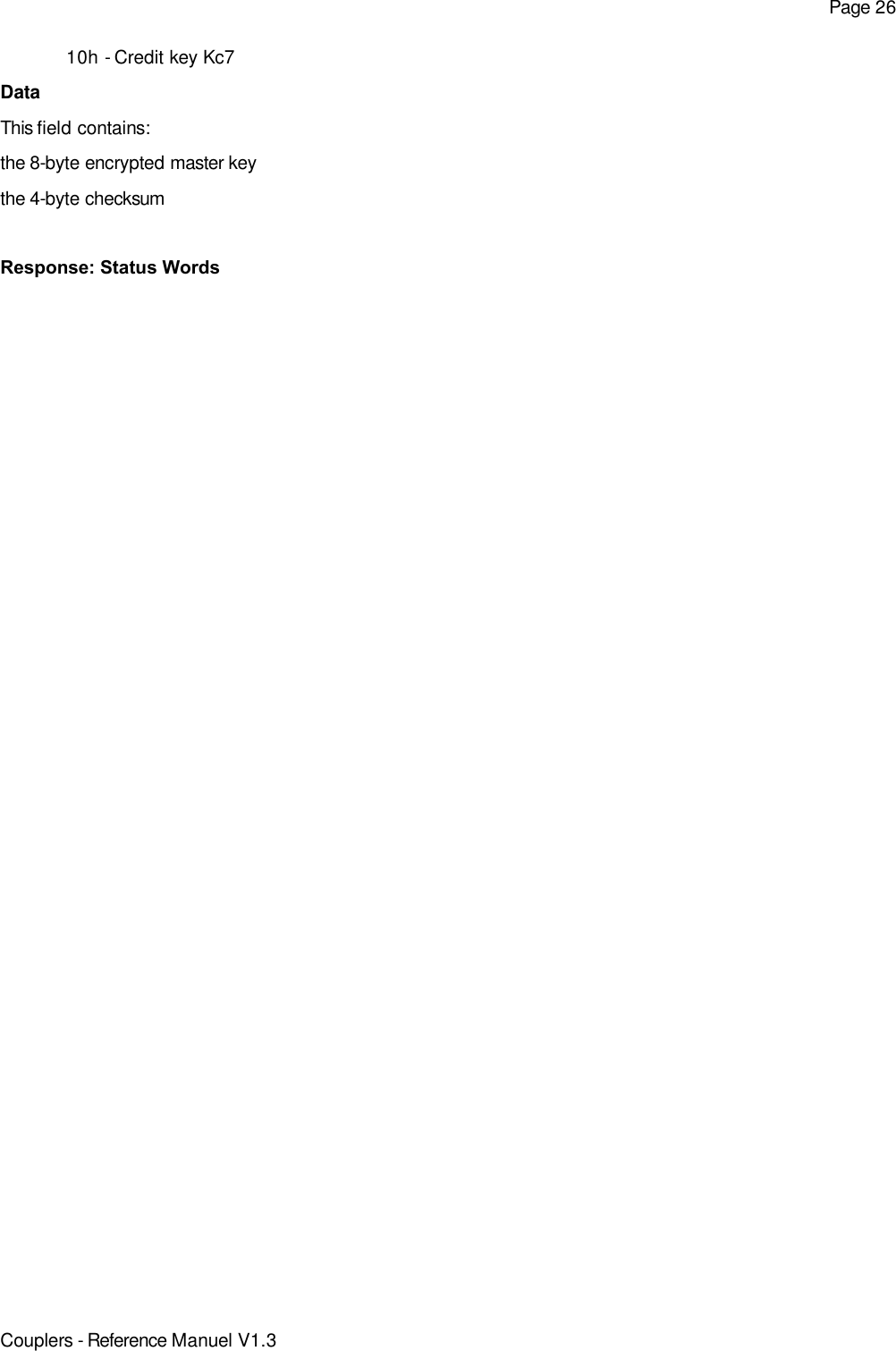 Page 2610h - Credit key Kc7DataThis field contains:the 8-byte encrypted master keythe 4-byte checksumResponse: Status WordsCouplers - Reference Manuel V1.3