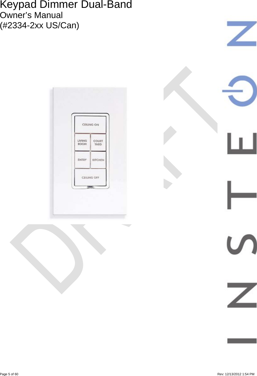  Page 5 of 60                                                                                                                                                                                                                           Rev: 12/13/2012 1:54 PM  Keypad Dimmer Dual-Band  Owner’s Manual (#2334-2xx US/Can) 