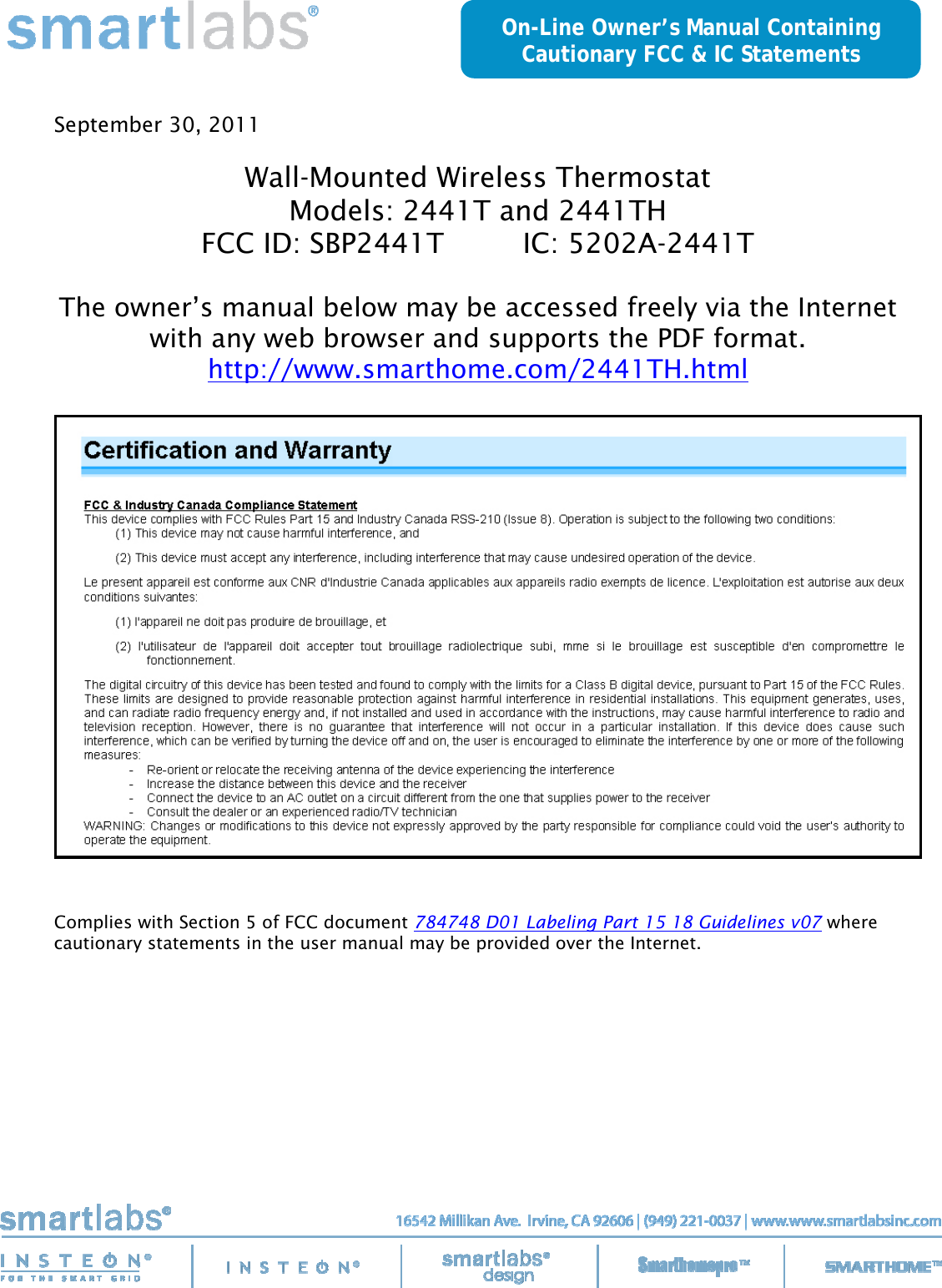     September 30, 2011  Wall-Mounted Wireless Thermostat Models: 2441T and 2441TH FCC ID: SBP2441T         IC: 5202A-2441T  The owner’s manual below may be accessed freely via the Internet with any web browser and supports the PDF format. http://www.smarthome.com/2441TH.html     Complies with Section 5 of FCC document 784748 D01 Labeling Part 15 18 Guidelines v07 where cautionary statements in the user manual may be provided over the Internet. On-Line Owner’s Manual Containing Cautionary FCC &amp; IC Statements 