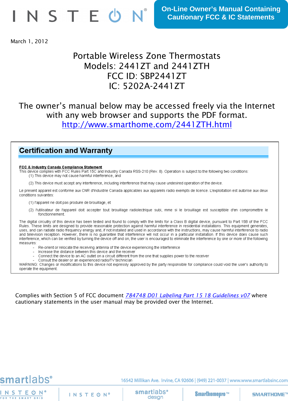  March 1, 2012  Portable Wireless Zone Thermostats Models: 2441ZT and 2441ZTH FCC ID: SBP2441ZT IC: 5202A-2441ZT  The owner’s manual below may be accessed freely via the Internet with any web browser and supports the PDF format. http://www.smarthome.com/2441ZTH.html       Complies with Section 5 of FCC document 784748 D01 Labeling Part 15 18 Guidelines v07 where cautionary statements in the user manual may be provided over the Internet.  On-Line Owner’s Manual Containing Cautionary FCC &amp; IC Statements 