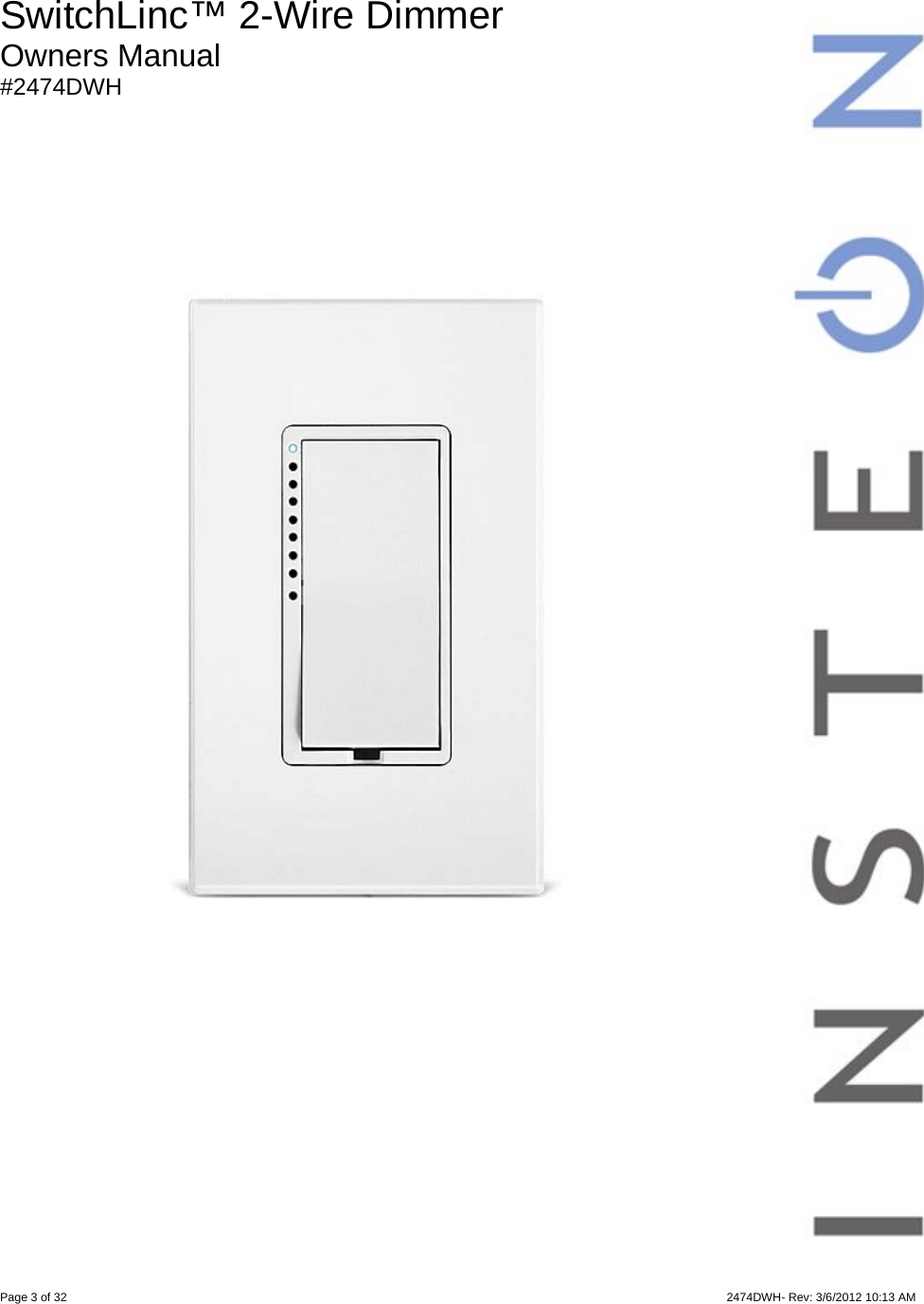 Page 3 of 32                    2474DWH- Rev: 3/6/2012 10:13 AM   SwitchLinc™ 2-Wire Dimmer Owners Manual #2474DWH                                 