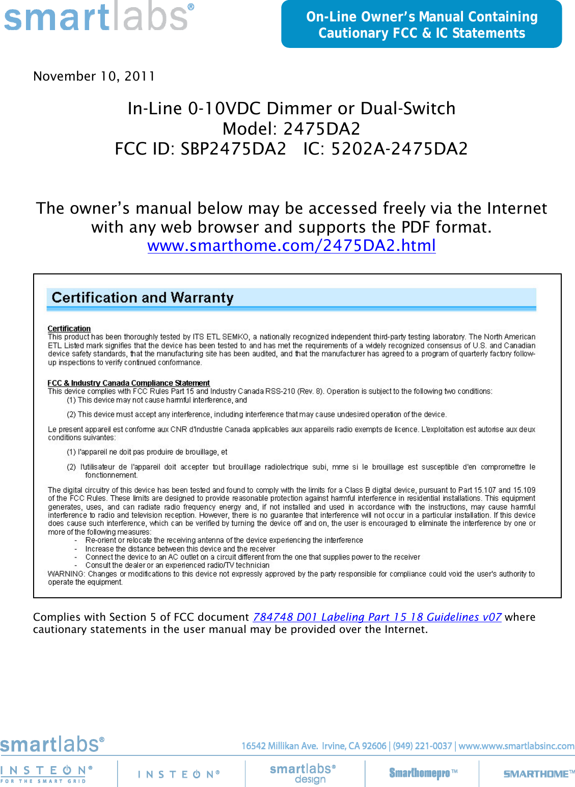     November 10, 2011  In-Line 0-10VDC Dimmer or Dual-Switch Model: 2475DA2 FCC ID: SBP2475DA2   IC: 5202A-2475DA2   The owner’s manual below may be accessed freely via the Internet with any web browser and supports the PDF format. www.smarthome.com/2475DA2.html    Complies with Section 5 of FCC document 784748 D01 Labeling Part 15 18 Guidelines v07 where cautionary statements in the user manual may be provided over the Internet. On-Line Owner’s Manual Containing Cautionary FCC &amp; IC Statements 