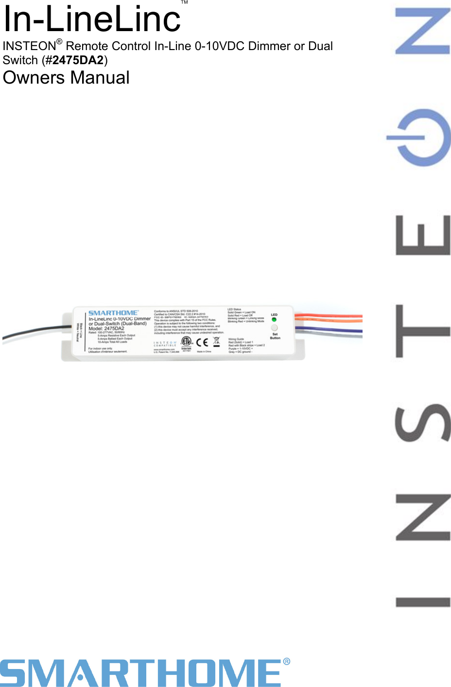                                                                                                                    Page 1 of 12                                                                           2475DA2 Rev: 11/10/2011 9:41 AM  In-LineLinc  ® Control In-Line 0-10VDC Dimmer or Dual )  Owners Manual              INSTEON  RemoteSwitch (#2475DA2