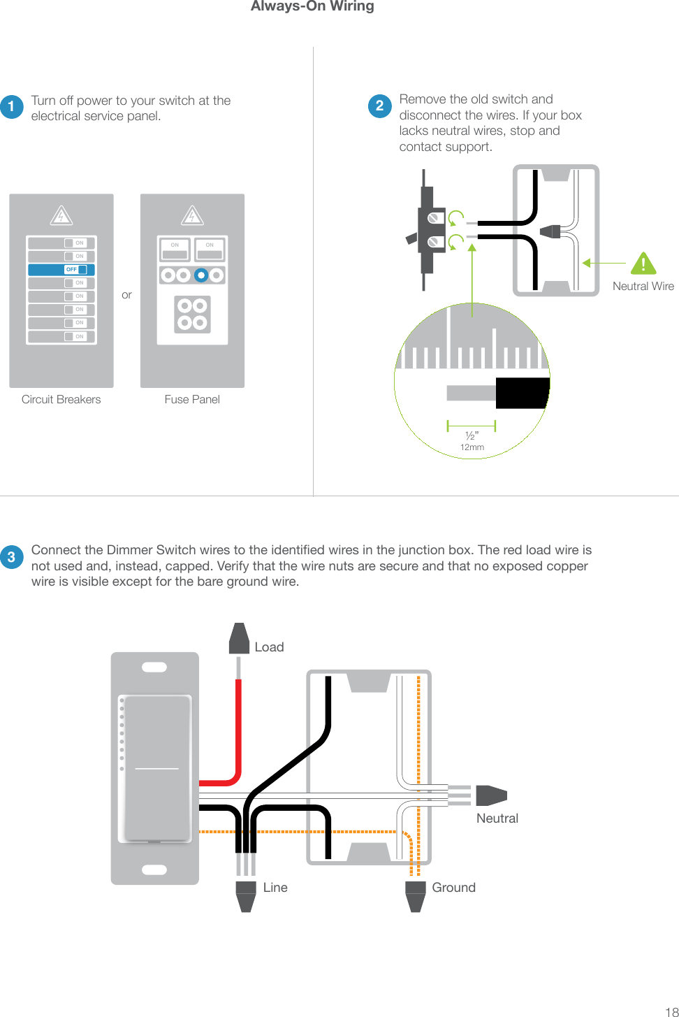 181 2Always-On Wiring2Remove the old switch and lacks neutral wires, stop and contact support.13electrical service panel.ONONONONONONONOFFON ONCircuit Breakers Fuse Panelor&frac12;&rdquo; 12mmNeutral Wire!WNeutralLineLoadGround