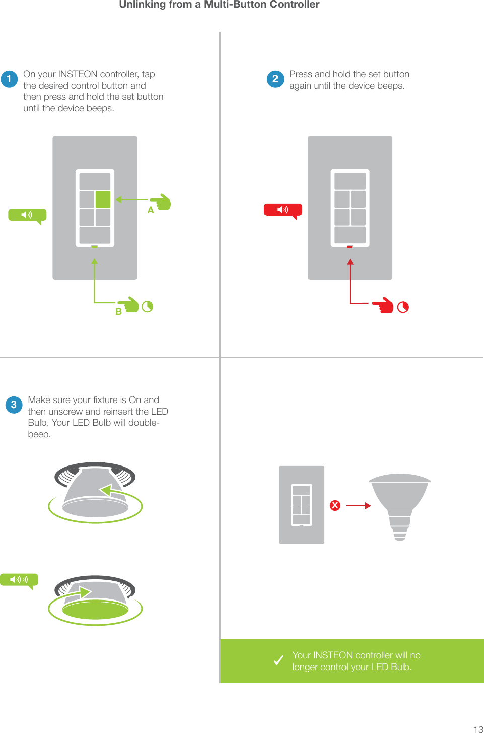 13AB1the desired control button and then press and hold the set button until the device beeps.Unlinking from a Multi-Button Controller2again until the device beeps.3then unscrew and reinsert the LED beep.Xlonger control your LED Bulb.