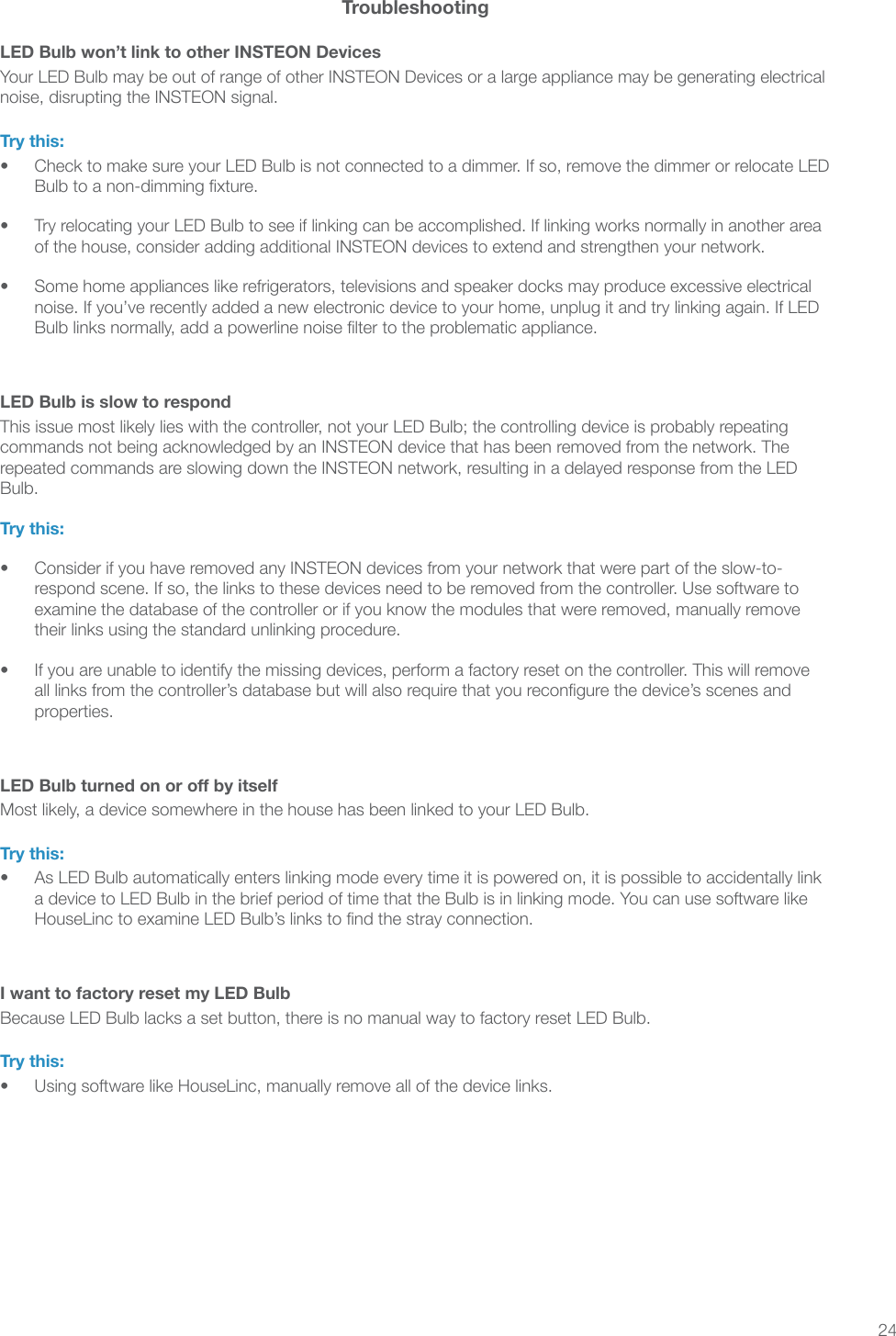 24TroubleshootingLED Bulb won’t link to other INSTEON DevicesTry this:•  •  •  LED Bulb is slow to respondBulb.Try this:•  their links using the standard unlinking procedure.•  properties.LED Bulb turned on or off by itselfTry this:•  I want to factory reset my LED BulbTry this:•  
