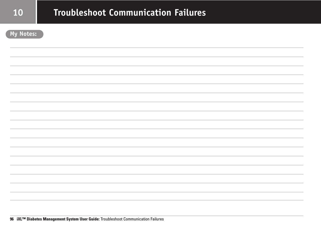 My Notes:96   iXL™ Diabetes Management System User Guide: Troubleshoot Communication FailuresTroubleshoot Communication Failures10