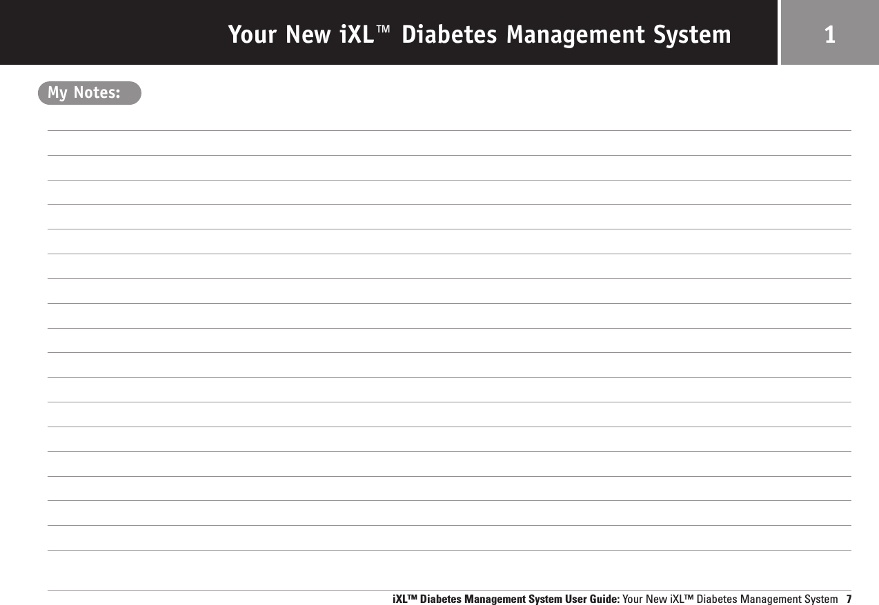Your New iXL™ Diabetes Management System 1iXL™ Diabetes Management System User Guide: Your New iXL™ Diabetes Management System 7My Notes:
