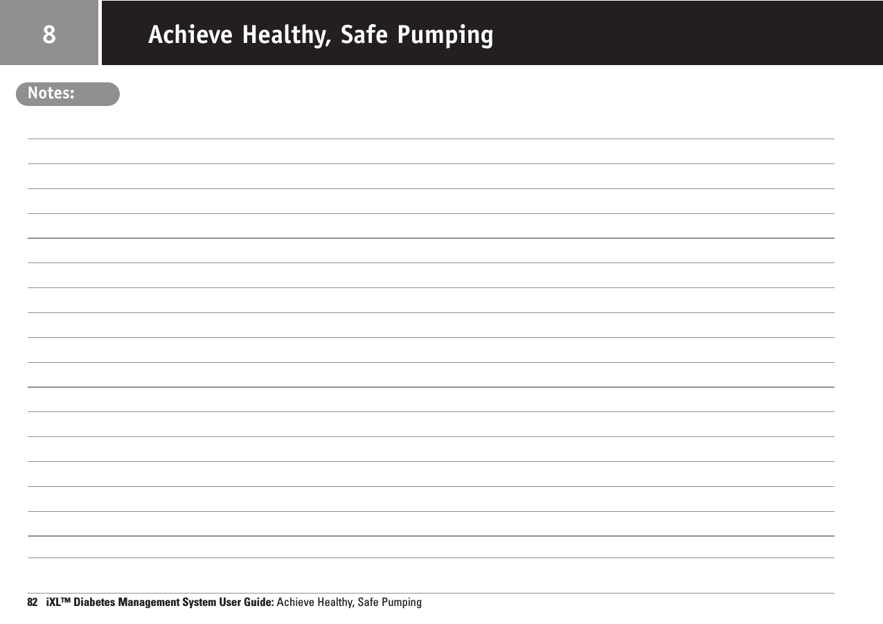 Notes:82   iXL™ Diabetes Management System User Guide: Achieve Healthy, Safe PumpingAchieve Healthy, Safe Pumping8