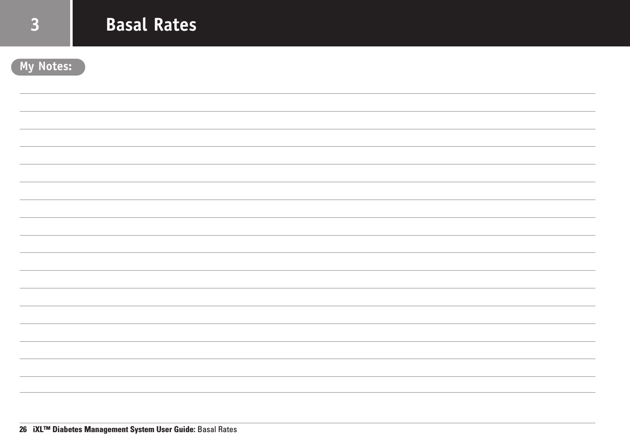 My Notes:26   iXL™ Diabetes Management System User Guide: Basal RatesBasal Rates3