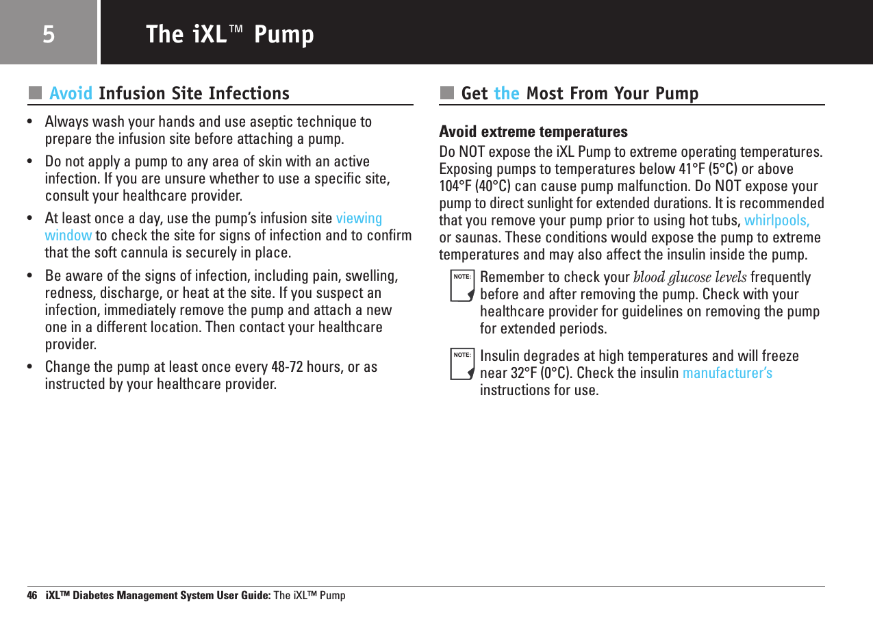 Avoid Infusion Site Infections•Always wash your hands and use aseptic technique toprepare the infusion site before attaching a pump.•Do not apply a pump to any area of skin with an active infection. If you are unsure whether to use a specific site,consult your healthcare provider.•At least once a day, use the pump’s infusion site viewingwindow to check the site for signs of infection and to confirmthat the soft cannula is securely in place.•Be aware of the signs of infection, including pain, swelling, redness, discharge, or heat at the site. If you suspect aninfection, immediately remove the pump and attach a newone in a different location. Then contact your healthcareprovider.•Change the pump at least once every 48-72 hours, or asinstructed by your healthcare provider.Get the Most From Your PumpAvoid extreme temperaturesDo NOT expose the iXL Pump to extreme operating temperatures.Exposing pumps to temperatures below 41°F (5°C) or above104°F (40°C) can cause pump malfunction. Do NOT expose yourpump to direct sunlight for extended durations. It is recommendedthat you remove your pump prior to using hot tubs, whirlpools,or saunas. These conditions would expose the pump to extremetemperatures and may also affect the insulin inside the pump. Remember to check your blood glucose levels frequentlybefore and after removing the pump. Check with yourhealthcare provider for guidelines on removing the pumpfor extended periods.Insulin degrades at high temperatures and will freezenear 32°F (0°C). Check the insulin manufacturer’sinstructions for use.46   iXL™ Diabetes Management System User Guide: The iXL™ PumpThe iXL™ Pump5