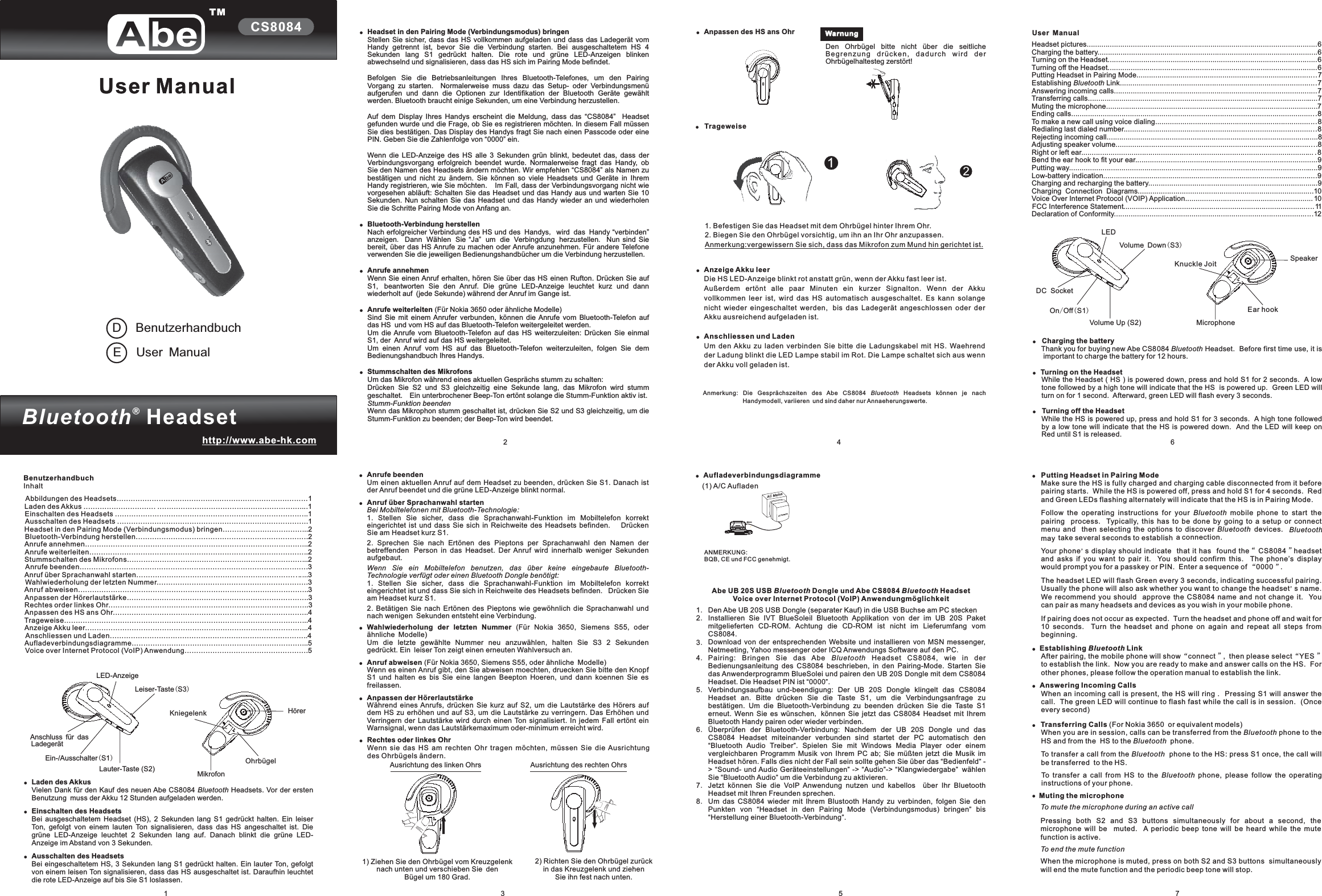 Leiser Taste S3-()Ein Ausschalter S1-/ ()LED Anzeige-Lauter Taste (S2)-Anschluss für dasLadegerätHreröMikrofonOhrbügelKniegelenkOn Off S1/()Volume Up (S2)Volume Down S3()LEDDC SocketMicrophoneSpeakerEar hookKnuckle Joit25!!!!!Headset in den Pairing Mode (Verbindungsmodus) bringenAnrufe weiterleitenStellen Sie sicher, dass das HS vollkommen aufgeladen und dass das Ladegerät vomHandy getrennt ist, bevor Sie die Verbindung starten. Bei ausgeschaltetem HS 4Sekunden lang S1 gedrückt halten. Die rote und grüne LED-Anzeigen blinkenabwechselnd und signalisieren, dass das HS sich im Pairing Mode befindet.Befolgen Sie die Betriebsanleitungen Ihres Bluetooth-Telefones, um den PairingVorgang zu starten. Normalerweise muss dazu das Setup- oder Verbindungsmenüaufgerufen und dann die Optionen zur Identifikation der Bluetooth Geräte gewähltwerden. Bluetooth braucht einige Sekunden, um eine Verbindung herzustellen.Auf dem Display Ihres Handys erscheint die Meldung, dass das “CS8084” Headsetgefunden wurde und die Frage, ob Sie es registrieren möchten. In diesem Fall müssenSie dies bestätigen. Das Display des Handys fragt Sie nach einen Passcode oder einePIN. Geben Sie die Zahlenfolge von “0000” ein.Wenn die LED-Anzeige des HS alle 3 Sekunden grün blinkt, bedeutet das, dass derVerbindungsvorgang erfolgreich beendet wurde. Normalerweise fragt das Handy, obSie den Namen des Headsets ändern möchten. Wir empfehlen als Namen zubestätigen und nicht zu ändern. Sie können so viele Headsets und Geräte in IhremHandy registrieren, wie Sie möchten. Im Fall, dass der Verbindungsvorgang nicht wievorgesehen abläuft: Schalten Sie das Headset und das Handy aus und warten Sie 10Sekunden. Nun schalten Sie das Headset und das Handy wieder an und wiederholenSie die Schritte Pairing Mode von Anfang an.Wenn Sie einen Anruf erhalten, hören Sie über das HS einen Rufton. Drücken Sie aufS1, beantworten Sie den Anruf. Die grüne LED-Anzeige leuchtet kurz und dannwiederholt auf (jede Sekunde) während der Anruf im Gange ist.(Für Nokia 3650 oder ähnliche Modelle)Sind Sie mit einem Anrufer verbunden, können die Anrufe vom Bluetooth-Telefon aufdas HS und vom HS auf das Bluetooth-Telefon weitergeleitet werden.Um die Anrufe vom Bluetooth-Telefon auf das HS weiterzuleiten: Drücken Sie einmalS1, der Anruf wird auf das HS weitergeleitet.Um einen Anruf vom HS auf das Bluetooth-Telefon weiterzuleiten, folgen Sie demBedienungshandbuch Ihres Handys.Um das Mikrofon während eines aktuellen Gesprächs stumm zu schalten:Drücken Sie S2 und S3 gleichzeitig eine Sekunde lang, das Mikrofon wird stummgeschaltet. Ein unterbrochener Beep-Ton ertönt solange die Stumm-Funktion aktiv ist.Wenn das Mikrophon stumm geschaltet ist, drücken Sie S2 und S3 gleichzeitig, um dieStumm-Funktion zu beenden; der Beep-Ton wird beendet.“CS8084”Nach erfolgreicher Verbindung des HS und des Handys wird das Handy “verbinden”anzeigen Dann Wählen Sie “Ja” um die Verbingdung herzustellen Nun sind Siebereit, über das HS Anrufe zu machen oder Anrufe anzunehmen. Für andere Telefoneverwenden Sie die jeweiligen Bedienungshandbücher um die Verbindung herzustellen.Bluetooth-Verbindung herstellenAnrufe annehmenStummschalten des Mikrofons,..Stumm-Funktion beenden!!!!Putting Headset in Pairing ModeEstablishing LinkAnswering Incoming CallsTransferring CallsMuting the microphoneMake sure the HS is fully charged and charging cable disconnected from it beforepairing starts. While the HS is powered off, press and hold S1 for 4 seconds. Redand Green LEDs flashing alternately will indicate that the HS is in Pairing Mode.Follow the operating instructions for your mobile phone to start thepairing process. Typically, this has to be done by going to a setup or connectmenu and then selecting the options to discover devices.may take several seconds to establish a connection.Your phone s display should indicate that it has found the CS8084 headsetand asks if you want to pair it. You should confirm this. The phone’s displaywould prompt you for a passkey or PIN. Enter a sequence of 0000 .The headset LED will flash Green every 3 seconds, indicating successful pairing.Usually the phone will also ask whether you want to change the headset s name.We recommend you should approve the CS8084 name and not change it. Youcan pair as many headsets and devices as you wish in your mobile phone.If pairing does not occur as expected. Turn the headset and phone off and wait for10 seconds. Turn the headset and phone on again and repeat all steps frombeginning.After pairing, the mobile phone will show connect , then please select YESto establish the link. Now you are ready to make and answer calls on the HS. Forother phones, please follow the operation manual to establish the link.When an incoming call is present, the HS will ring . Pressing S1 will answer thecall. The green LED will continue to flash fast while the call is in session. (Onceevery second)(For Nokia 3650 or equivalent models)When you are in session, calls can be transferred from the phone to theHS and from the HS to the phone.To transfer a call from the phone to the HS: press S1 once, the call willbe transferred to the HS.To transfer a call from HS to the phone, please follow the operatinginstructions of your phone.Pressing both S2 and S3 buttons simultaneously for about a second, themicrophone will be muted. A periodic beep tone will be heard while the mutefunction is active.When the microphone is muted, press on both S2 and S3 buttons simultaneouslywill end the mute function and the periodic beep tone will stop.BluetoothBluetooth BluetoothBluetoothBluetoothBluetoothBluetoothTo mute the microphone during an active callTo end the mute function&apos;“”“”&apos;“”“”Bluetooth!7TMCS8084Bluetooth®HeadsetUser Manualhttp://www.abe-hk.comBenutzerhandbuchUser ManualDE1BenutzerhandbuchInhaltAbbildungen des Headsets.....................Laden des Akkus ............................... ................................ ...... .......1Einschalten des Headsets ................................................... ...... ......1Ausschalten des Headsets ................................................... .... .......1Bluetooth-Verbindung herstellen........................................... .... . .......2Anrufe annehmen..................................................................... ........2Anrufe weiterleiten....................................................... .......... ..........2Stummschalten des Mikrofons.............................................. .... . .......2Anrufe beenden............................................................ ......... ..... ....3Anpassen der Hörerlautstärke..............................................................................3Aufladeverbindungsdiagramme.............................. ........5.............................................................1........ .................... .................... ............Headset in den Pairing Mode (Verbindungsmodus) bringen.....................................2... .... ................................ ...................... ............ ........ ............ ....Anruf über Sprachanwahl starten..........................................................................3Wahlwiederholung der letzten Nummer.................................................................3...................................................................................................3Rechtes order linkes Ohr......................................................................................3Anpassen des HS ans Ohr....................................................................................4Trageweise.........................................................................................................4Anzeige Akku leer................................................................................................4.....................................................................................4......................................Voice over Internet Protocol (VoIP) Anwendung.....................................................5Anruf abweisenAnschliessen und Laden!!!Laden des AkkusVielen Dank für den Kauf des neuen Abe Headsets. Vor der erstenBenutzung muss der Akku 12 Stunden aufgeladen werden.Bei ausgeschaltetem Headset (HS), 2 Sekunden lang S1 gedrückt halten. Ein leiserTon, gefolgt von einem lauten Ton signalisieren, dass das HS angeschaltet ist. Diegrüne LED-Anzeige leuchtet 2 Sekunden lang auf. Danach blinkt die grüne LED-Anzeige im Abstand von 3 Sekunden.Bei eingeschaltetem HS, 3 Sekunden lang S1 gedrückt halten. Ein lauter Ton, gefolgtvon einem leisen Ton signalisieren, dass das HS ausgeschaltet ist. Daraufhin leuchtetdie rote LED-Anzeige auf bis Sie S1 loslassen.BluetoothCS8084Einschalten des HeadsetsAusschalten des HeadsetsUser Manual!!Charging the batteryTurning on the HeadsetTurning off the HeadsetThank you for buying new Abe CS8084 Headset. Before first time use, it isimportant to charge the battery for 12 hours.While the Headset ( HS ) is powered down, press and hold S1 for 2 seconds. A lowtone followed by a high tone will indicate that the HS is powered up. Green LED willturn on for 1 second. Afterward, green LED will flash every 3 seconds.While the HS is powered up, press and hold S1 for 3 seconds. A high tone followedby a low tone will indicate that the HS is powered down. And the LED will keep onRed until S1 is released.Bluetooth!6Headset pictures..............................................................................................................6Charging the battery.........................................................................................................6Turning on the Headset....................................................................................................6Turning off the Headset....................................................................................................6Putting Headset in Pairing Mode......................................................................................7Establishing Link..............................................................................................7Answering incoming calls.................................................................................................7Transferring calls..............................................................................................................7Muting the microphone.....................................................................................................7Ending calls.....................................................................................................................8To make a new call using voice dialing.............................................................................8Redialing last dialed number............................................................................................8Rejecting incoming call.....................................................................................................8Adjusting speaker volume................................................................................................8Right or left ear............................................................................................................... .8Bend the ear hook to fit your ear.......................................................................................9Putting way.......................................................................................................................9Low-battery indication......................................................................................................9Charging and recharging the battery.................................................................................9Charging Connection Diagrams....................................................................................10Voice Over Internet Protocol (VOIP) Application............................................................. 10FCC Interference Statement...........................................................................................11Declaration of Conformity...............................................................................................12Bluetooth3!!!!!Anrufe beendenAnruf über Sprachanwahl startenWahlwiederholung der letzten NummerUm einen aktuellen Anruf auf dem Headset zu beenden, drücken Sie S1. Danach istder Anruf beendet und die grüne LED-Anzeige blinkt normal.1. Stellen Sie sicher, dass die Sprachanwahl-Funktion im Mobiltelefon korrekteingerichtet ist und dass Sie sich in Reichweite des Headsets befinden. DrückenSie am Headset kurz S1.2. Sprechen Sie nach Ertönen des Pieptons per Sprachanwahl den Namen derbetreffenden Person in das Headset. Der Anruf wird innerhalb weniger Sekundenaufgebaut.1. Stellen Sie sicher, dass die Sprachanwahl-Funktion im Mobiltelefon korrekteingerichtet ist und dass Sie sich in Reichweite des Headsets befinden. Drücken Sieam Headset kurz S1.2. Betätigen Sie nach Ertönen des Pieptons wie gewöhnlich die Sprachanwahl undnach wenigen Sekunden entsteht eine Verbindung.(Für Nokia 3650, Siemens S55, oderähnliche Modelle)Um die letzte gewählte Nummer neu anzuwählen, halten Sie S3 2 Sekundengedrückt. Ein leiser Ton zeigt einen erneuten Wahlversuch an.Während eines Anrufs, drücken Sie kurz auf S2, um die Lautstärke des Hörers aufdem HS zu erhöhen und auf S3, um die Lautstärke zu verringern. Das Erhöhen undVerringern der Lautstärke wird durch einen Ton signalisiert. In jedem Fall ertönt einWarnsignal, wenn das Lautstärkemaximum oder-minimum erreicht wird.Bei Mobiltelefonen mit Bluetooth-Technologie:Wenn Sie ein Mobiltelefon benutzen, das über keine eingebaute Bluetooth-Technologie verfügt oder einen Bluetooth Dongle benötigt:Anruf abweisenAnpassen der Hörerlautstärke(Für Nokia 3650, Siemens S55, oder ähnliche Modelle)Wenn es einen Anruf gibt, den Sie abweisen moechten, druecken Sie bitte den KnopfS1 und halten es bis Sie eine langen Beepton Hoeren, und dann koennen Sie esfreilassen.4!Trageweise!Anpassen des HS ans Ohr1. Befestigen Sie das Headset mit dem Ohrbügel hinter Ihrem Ohr.2. Biegen Sie den Ohrbügel vorsichtig, um ihn an Ihr Ohr anzupassen.Anmerkung:vergewissern Sie sich, dass das Mikrofon zum Mund hin gerichtet ist.!!Anzeige Akku leerDie HS LED-Anzeige blinkt rot anstatt grün, wenn der Akku fast leer ist.Außerdem ertönt alle paar Minuten ein kurzer Signalton. Wenn der Akkuvollkommen leer ist, wird das HS automatisch ausgeschaltet. Es kann solangenicht wieder eingeschaltet werden, bis das Ladegerät angeschlossen oder derAkku ausreichend aufgeladen ist.Um den Akku zu laden verbinden Sie bitte die Ladungskabel mit HS. Waehrendder Ladung blinkt die LED Lampe stabil im Rot. Die Lampe schaltet sich aus wennder Akku voll geladen ist.Anschliessen und LadenAnmerkung: Die Gesprächszeiten des Abe Headsets können je nachHandymodell, variieren und sind daher nur Annaeherungswerte.BluetoothCS8084ACAdaptorAC Mains!Aufladeverbindungsdiagramme(1) A/C AufladenANMERKUNG:BQB, CE und FCC genehmigt.Abe UB 20S USB Dongle und CS8084 HeadsetVoice over Internet Protocol (VoIP) AnwendungmöglichkeitBluetooth BluetoothAbeDen Abe UB 20S USB Dongle (separater Kauf) in die USB Buchse am PC steckenInstallieren Sie IVT BlueSoleil Bluetooth Applikation von der im UB 20S Paketmitgelieferten CD-ROM. Achtung die CD-ROM ist nicht im Lieferumfang vomCS8084.Download von der entsprechenden Website und installieren von MSN messenger,Netmeeting, Yahoo messenger oder ICQ Anwendungs Software auf den PCPairing: Bringen Sie das Headset CS8084, wie in derBedienungsanleitung des CS8084 beschrieben, in den Pairing-Mode. Starten Siedas Anwenderprogramm BlueSolei und pairen den UB 20S Dongle mit dem CS8084Headset. Die Headset PIN ist 0000 .Verbindungsaufbau und beendigung: Der UB 20S Dongle klingelt das CS8084Headset an. Bitte drücken Sie die Taste S1, um die Verbindungsanfrage zubestätigen. Um die Bluetooth-Verbindung zu beenden drücken Sie die Taste S1erneut. Wenn Sie es wünschen können Sie jetzt das CS8084 Headset mit IhremBluetooth Handy pairen oder wieder verbinden.Überprüfen der Bluetooth-Verbindung: Nachdem der UB 20S Dongle und dasCS8084 Headset miteinander verbunden sind startet der PC automatisch denBluetooth Audio Treiber . Spielen Sie mit Windows Media Player oder einemvergleichbaren Programm Musik von Ihrem PC ab; Sie müßten jetzt die Musik imHeadset hören. Falls dies nicht der Fall sein sollte gehen Sie über das Bedienfeld -&gt; Sound- und Audio Geräteeinstellungen -&gt; Audio -&gt; Klangwiedergabe wählenSie Bluetooth Audio um die Verbindung zu aktivieren.Jetzt können Sie die VoIP Anwendung nutzen und kabellos über Ihr BluetoothHeadset mit Ihren Freunden sprechen.Um das CS8084 wieder mit Ihrem Blustooth Handy zu verbinden, folgen Sie denPunkten von Headset in den Pairing Mode (Verbindungsmodus) bringen bisHerstellung einer Bluetooth-Verbindung ..Abe“-““““““““Bluetooth””””” ””””,12345678........User Manual!Rechtes oder linkes OhrWenn sie das HS am rechten Ohr tragen möchten, müssen Sie die Ausrichtungdes Ohrbügels ändern.Ausrichtung des linken Ohrs Ausrichtung des rechten Ohrs1) Ziehen Sie den Ohrbügel vom Kreuzgelenknach unten und verschieben Sie denBügel um 180 Grad.2) Richten Sie den Ohrbügel zurückin das Kreuzgelenk und ziehenSie ihn fest nach unten.WarnungDen Ohrbügel bitte nicht über die seitlicheBegrenzung drücken, dadurch wird derOhrbügelhaltesteg zerstört!21