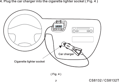 4. Plug the car charger into the cigarette lighter socket ( Fig. 4 )(Fig.4)Cigarette lighter socket7Car chargerMEM P1P2 P3 P4 P5MEM P1P2 P3 P4 P5CS8132 / CS8132T