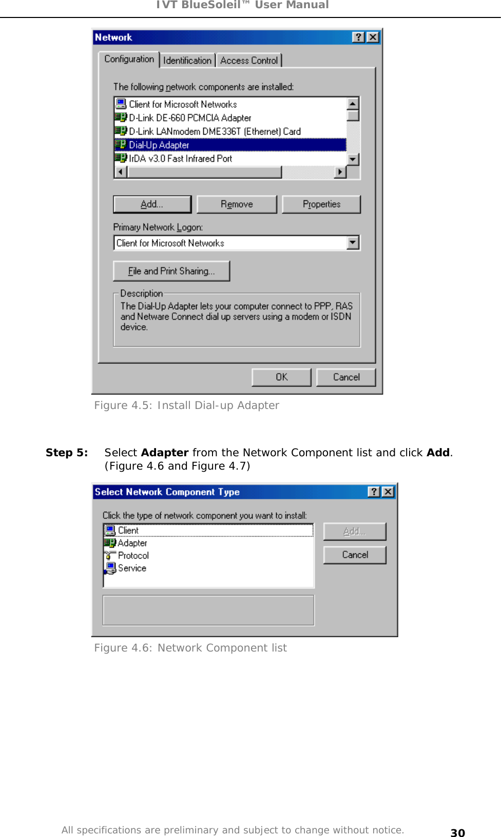 IVT BlueSoleil™ User Manual All specifications are preliminary and subject to change without notice. 30Figure 4.5: Install Dial-up Adapter Step 5:  Select Adapter from the Network Component list and click Add.(Figure 4.6 and Figure 4.7)  Figure 4.6: Network Component list 