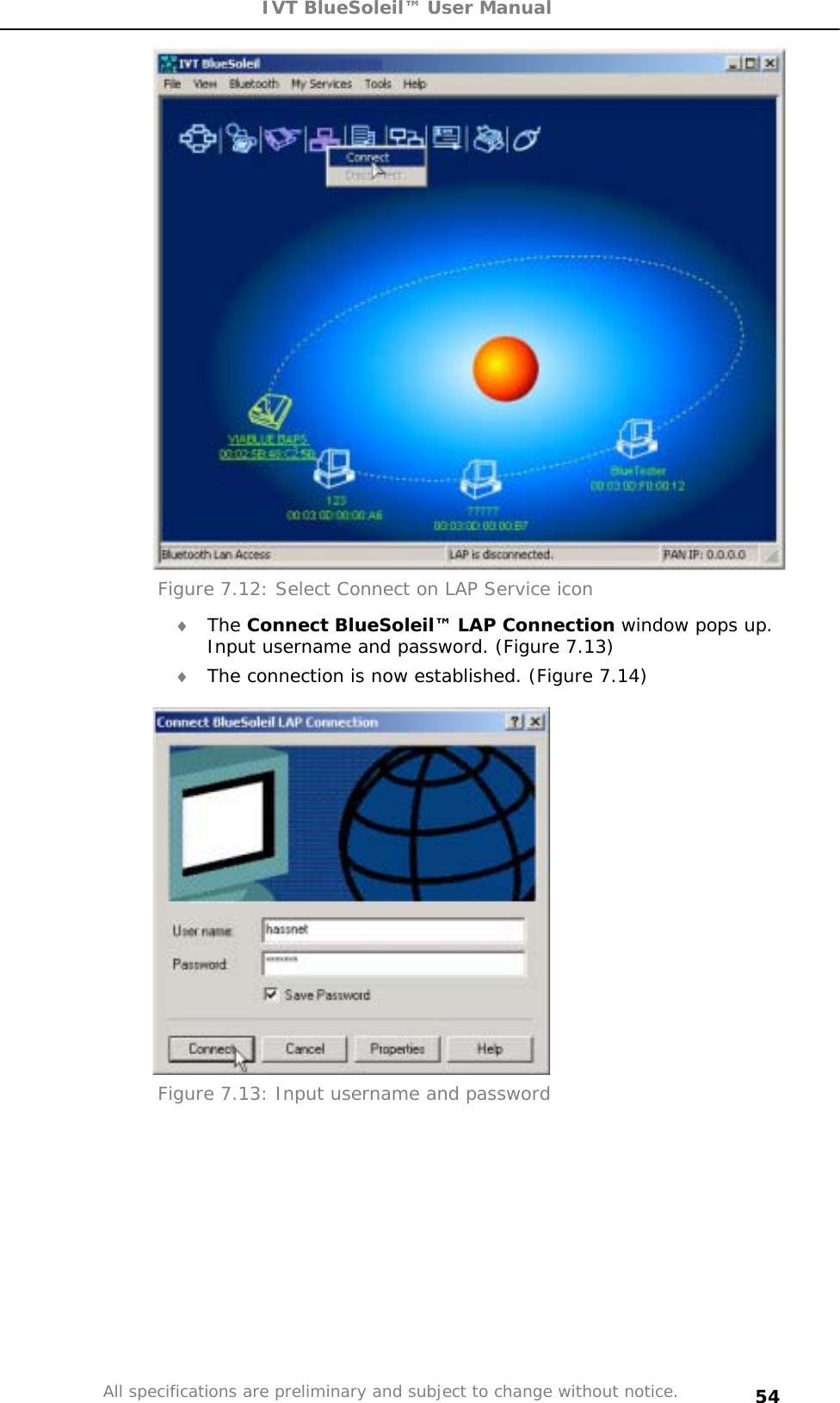 IVT BlueSoleil™ User Manual All specifications are preliminary and subject to change without notice. 54Figure 7.12: Select Connect on LAP Service icon i The Connect BlueSoleil™ LAP Connection window pops up. Input username and password. (Figure 7.13) i The connection is now established. (Figure 7.14) Figure 7.13: Input username and password 