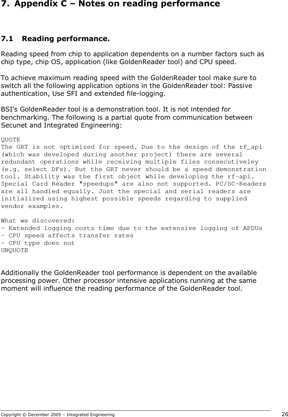  :0 2,/$)%$)$$$?,?%%34%%#5/$27+!$04%%3$$0%%)%%0%$4%%'5$$+?/$B!)%%2&amp;<$4%%$$%2$)327)%%0$%6)0'QUOTE The GRT is not optimized for speed. Due to the design of the rf_api (which was developed during another project) there are several redundant operations while receiving multiple files consecutiveley (e.g. select DFs). But the GRT never should be a speed demonstration tool. Stability was the first object while developing the rf-api. Special Card Reader "speedups" are also not supported. PC/SC-Readers are all handled equally. Just the special and serial readers are initialized using highest possible speeds regarding to supplied vendor examples.  What we discovered: - Extended logging costs time due to the extensive logging of APDUs - CPU speed affects transfer rates - CPU type does not UNQUOTE "%%4%%)$+%%$$02,$$$+%$$0%%)%))4%%20 +,,-&amp;1!2,/