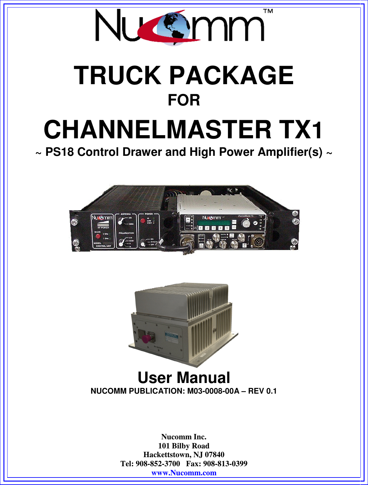   Nucomm Inc. 101 Bilby Road Hackettstown, NJ 07840 Tel: 908-852-3700   Fax: 908-813-0399 www.Nucomm.com  TRUCK PACKAGE FOR CHANNELMASTER TX1 ~ PS18 Control Drawer and High Power Amplifier(s) ~                             User Manual NUCOMM PUBLICATION: M03-0008-00A – REV 0.1    