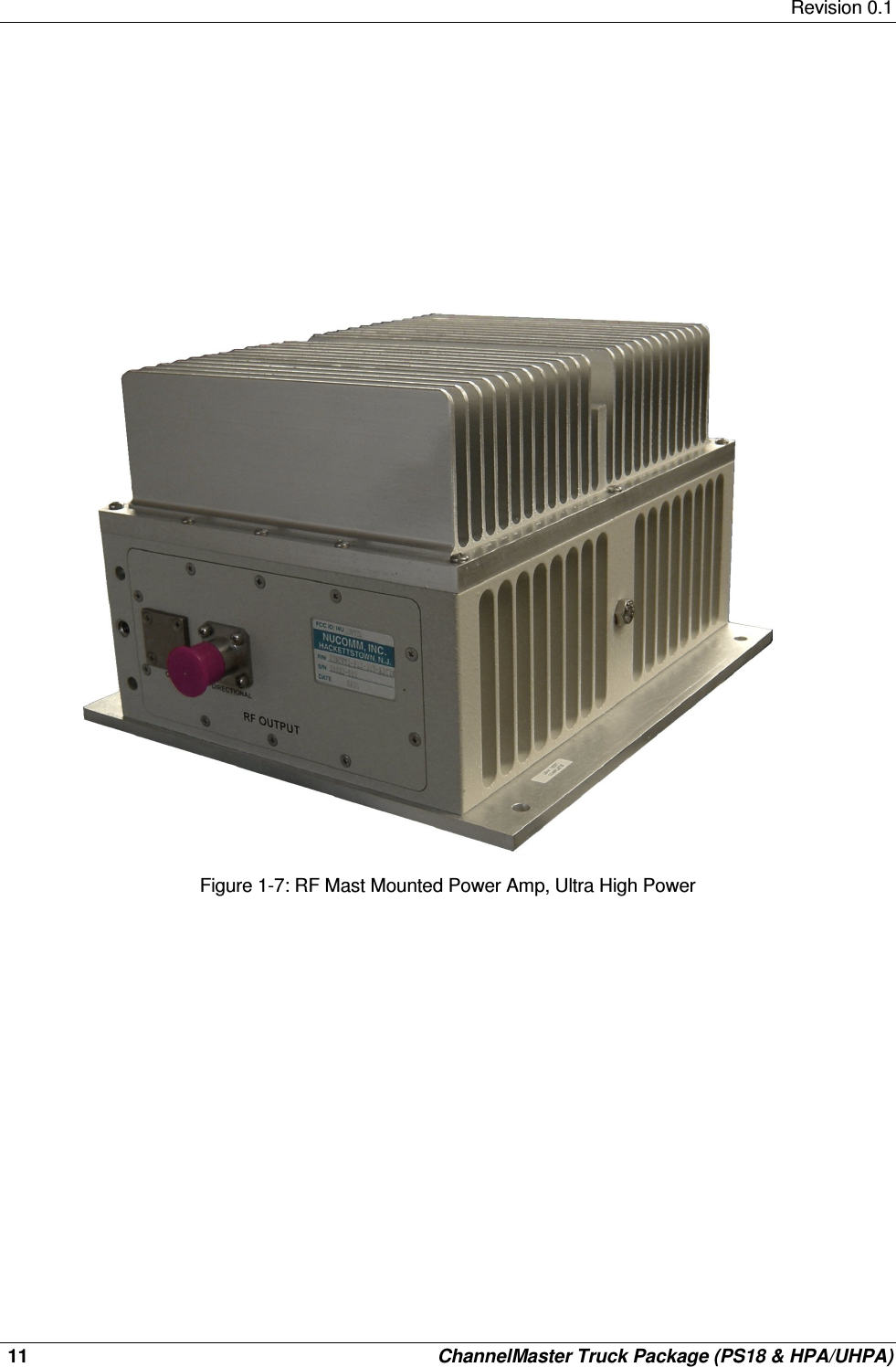     Revision 0.1  11    ChannelMaster Truck Package (PS18 &amp; HPA/UHPA)                                      Figure 1-7: RF Mast Mounted Power Amp, Ultra High Power                     