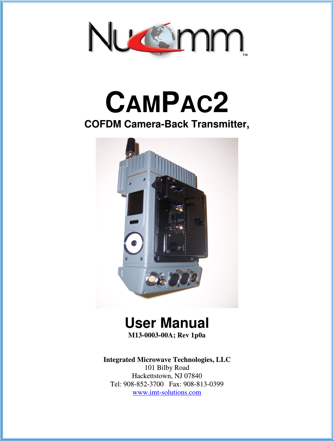         CAMPAC2 COFDM Camera-Back Transmitter,    User Manual M13-0003-00A; Rev 1p0a   Integrated Microwave Technologies, LLC 101 Bilby Road Hackettstown, NJ 07840 Tel: 908-852-3700   Fax: 908-813-0399 www.imt-solutions.com  