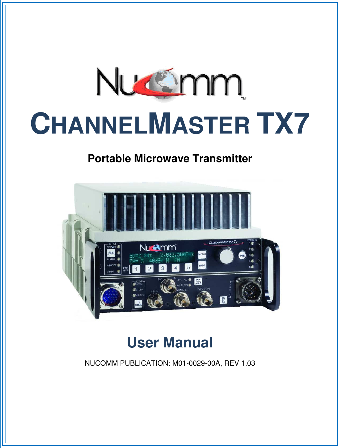         CHANNELMASTER TX7  Portable Microwave Transmitter    User Manual  NUCOMM PUBLICATION: M01-0029-00A, REV 1.03 