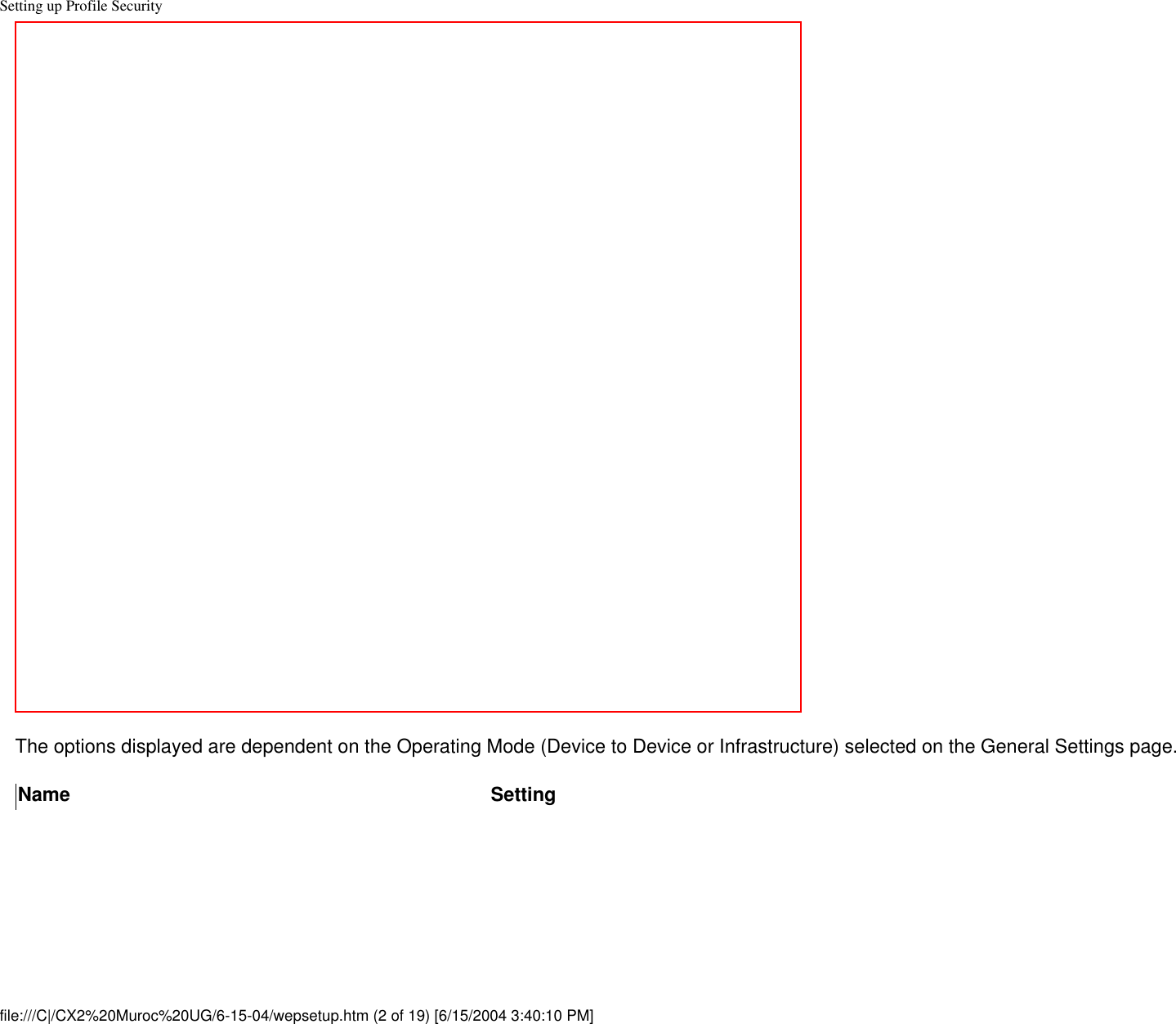 Setting up Profile SecurityThe options displayed are dependent on the Operating Mode (Device to Device or Infrastructure) selected on the General Settings page.Name Settingfile:///C|/CX2%20Muroc%20UG/6-15-04/wepsetup.htm (2 of 19) [6/15/2004 3:40:10 PM]