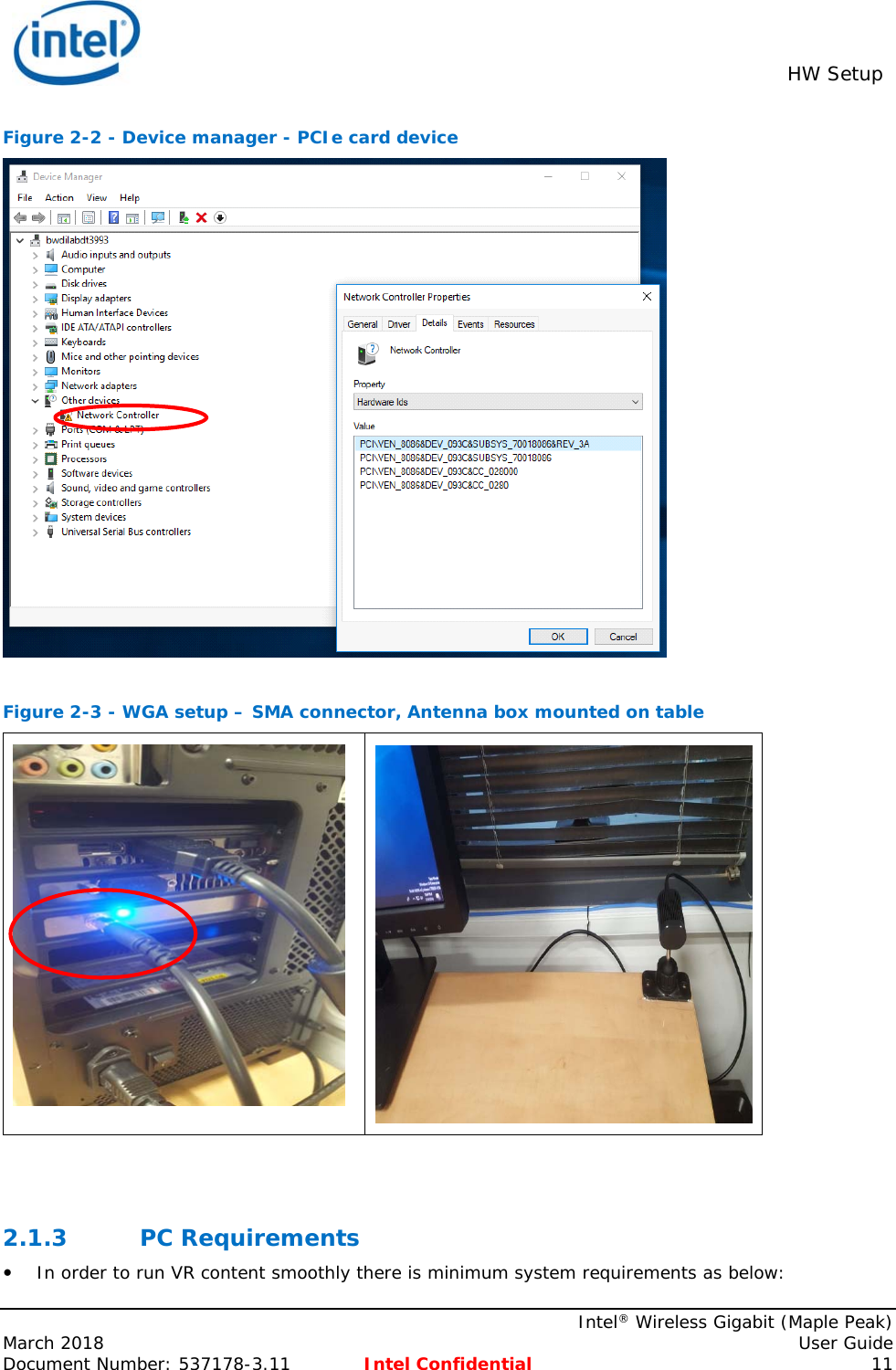  HW Setup    Intel® Wireless Gigabit (Maple Peak) March 2018    User Guide Document Number: 537178-3.11  Intel Confidential 11 Figure 2-2 - Device manager - PCIe card device   Figure 2-3 - WGA setup – SMA connector, Antenna box mounted on table     2.1.3 PC Requirements  In order to run VR content smoothly there is minimum system requirements as below: 