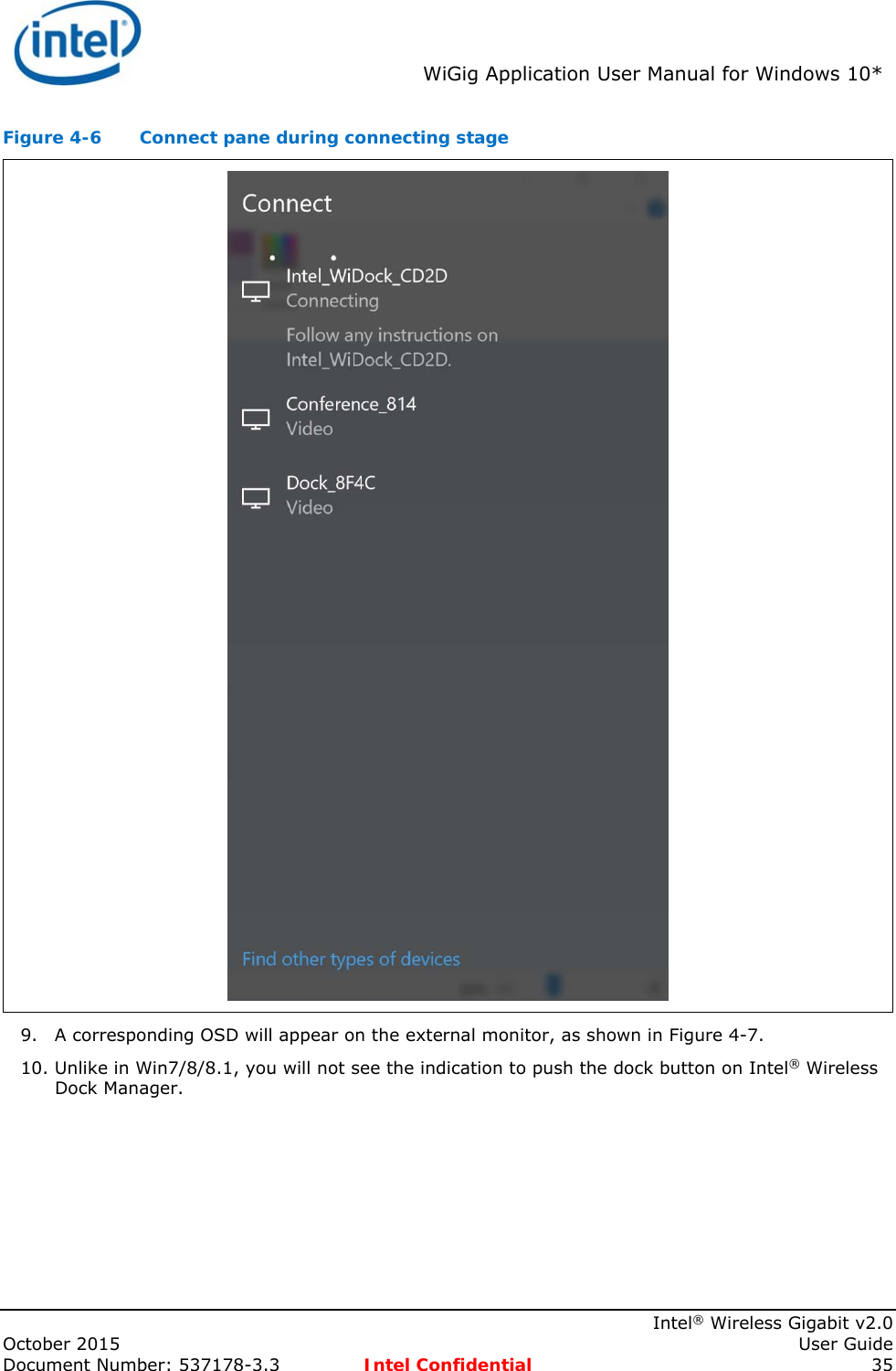  WiGig Application User Manual for Windows 10*    Intel® Wireless Gigabit v2.0 October 2015    User Guide Document Number: 537178-3.3  Intel Confidential 35 Figure 4-6  Connect pane during connecting stage  9. A corresponding OSD will appear on the external monitor, as shown in Figure 4-7. 10. Unlike in Win7/8/8.1, you will not see the indication to push the dock button on Intel® Wireless Dock Manager. 