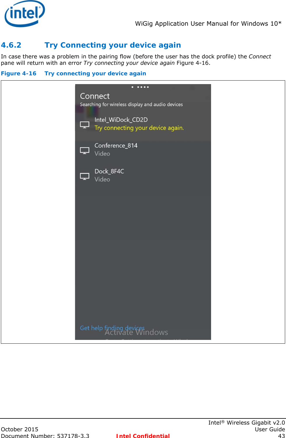  WiGig Application User Manual for Windows 10*    Intel® Wireless Gigabit v2.0 October 2015    User Guide Document Number: 537178-3.3  Intel Confidential 43 4.6.2 Try Connecting your device again In case there was a problem in the pairing flow (before the user has the dock profile) the Connect pane will return with an error Try connecting your device again Figure 4-16. Figure 4-16  Try connecting your device again  